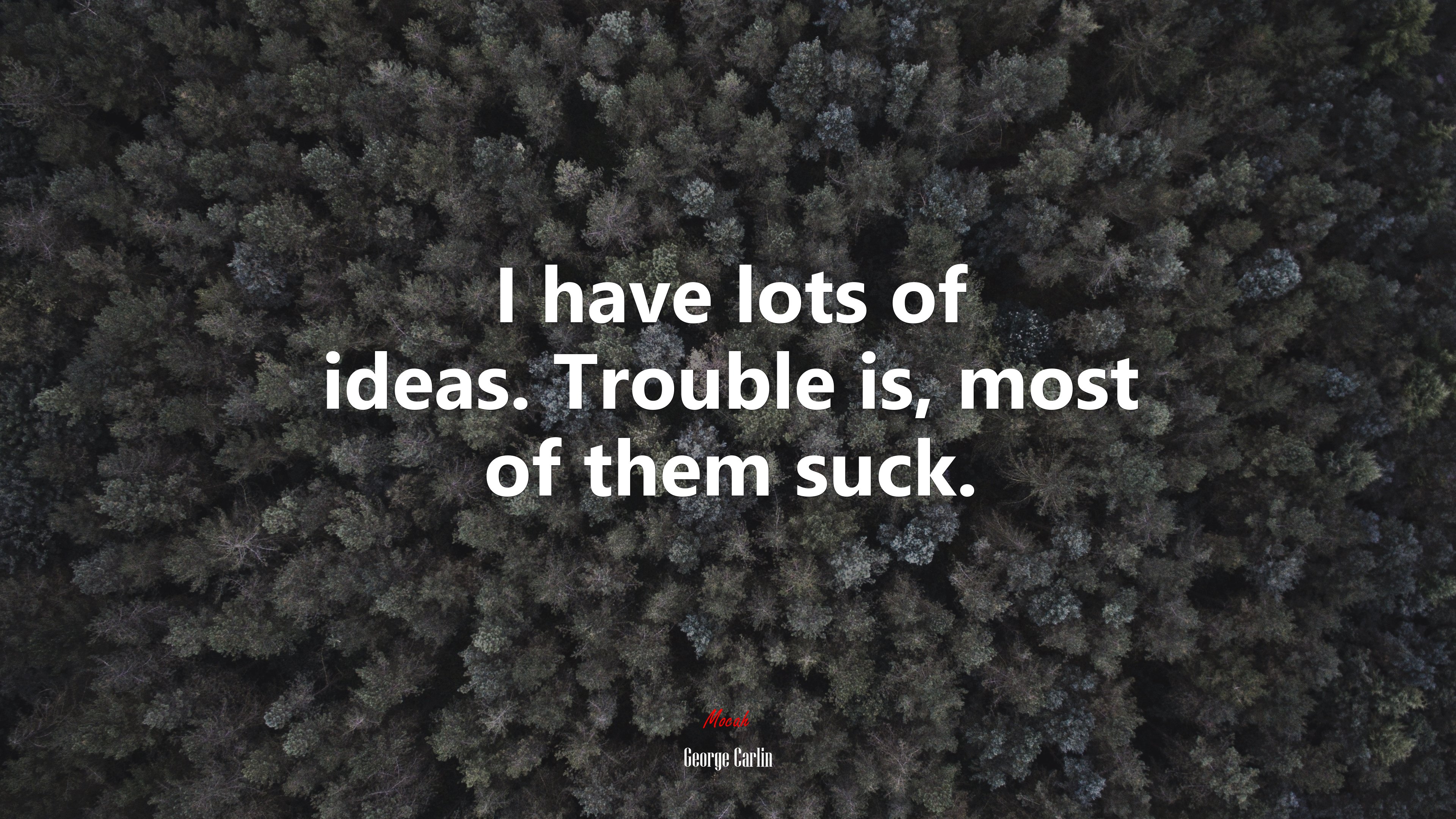 I have lots of ideas. Trouble is, most of them suck. | George Carlin quote HD Wallpaper