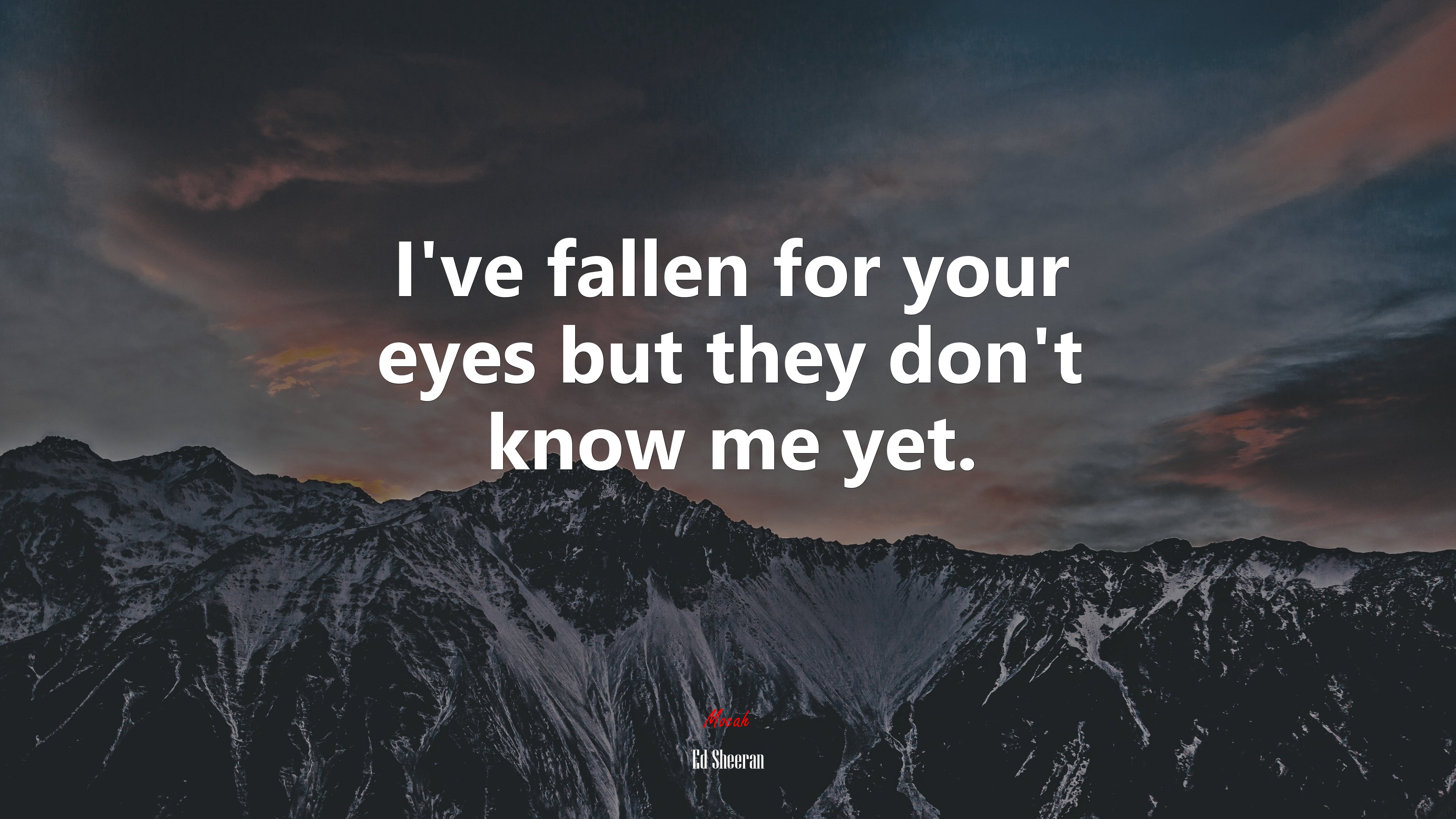 I’ve fallen for your eyes but they don’t know me yet. | Ed Sheeran quote HD Wallpaper