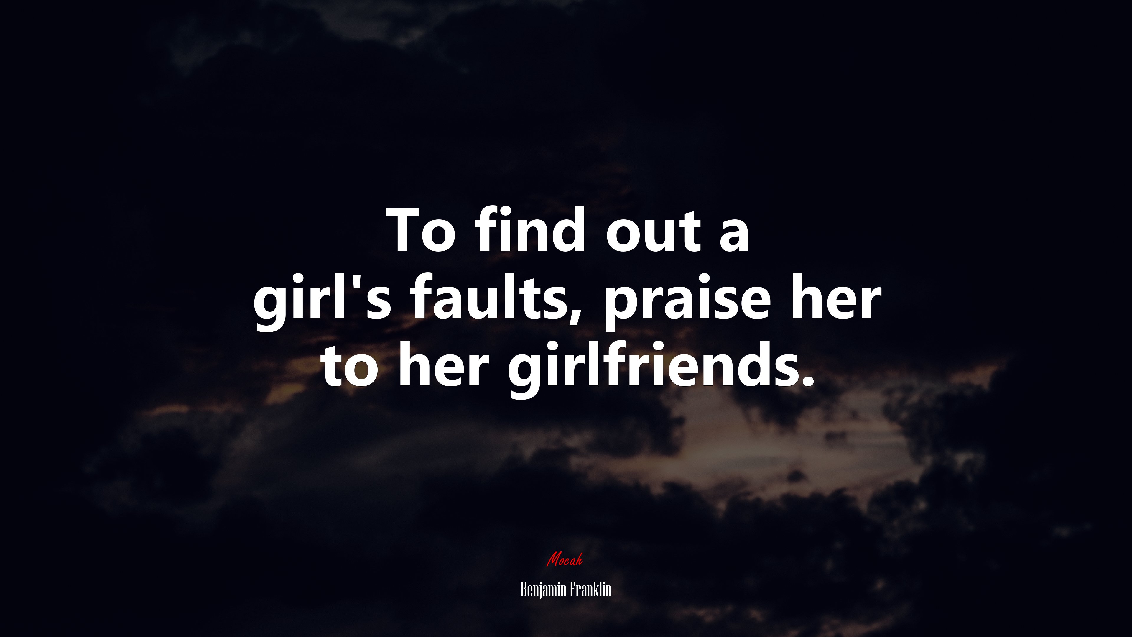 To find out a girl’s faults, praise her to her girlfriends. | Benjamin Franklin quote HD Wallpaper