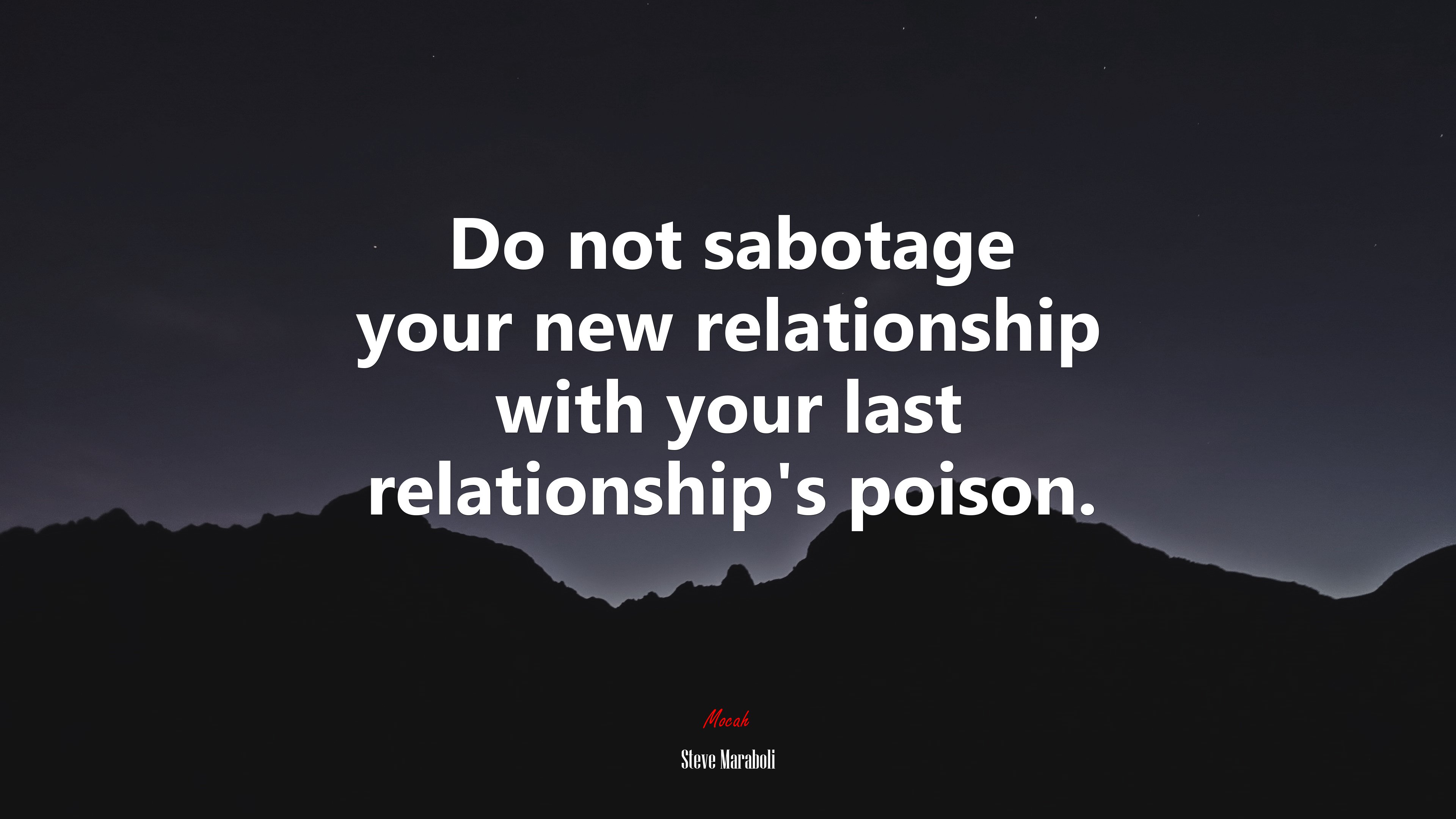 Do not sabotage your new relationship with your last relationship’s poison. | Steve Maraboli quote HD Wallpaper