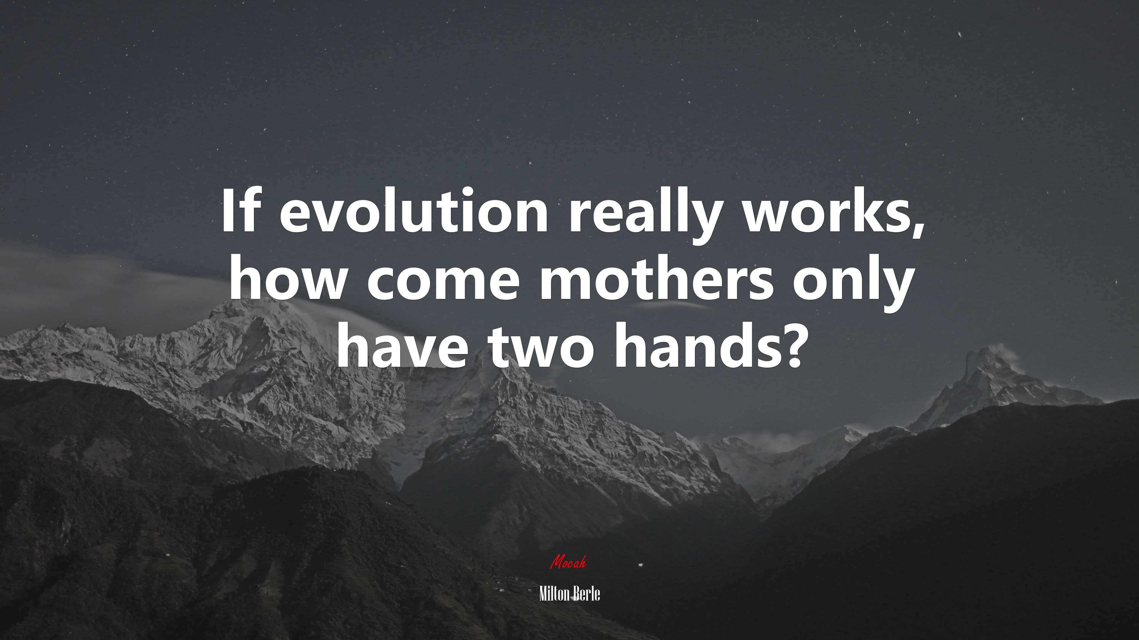 If evolution really works, how come mothers only have two hands? | Milton Berle quote HD Wallpaper