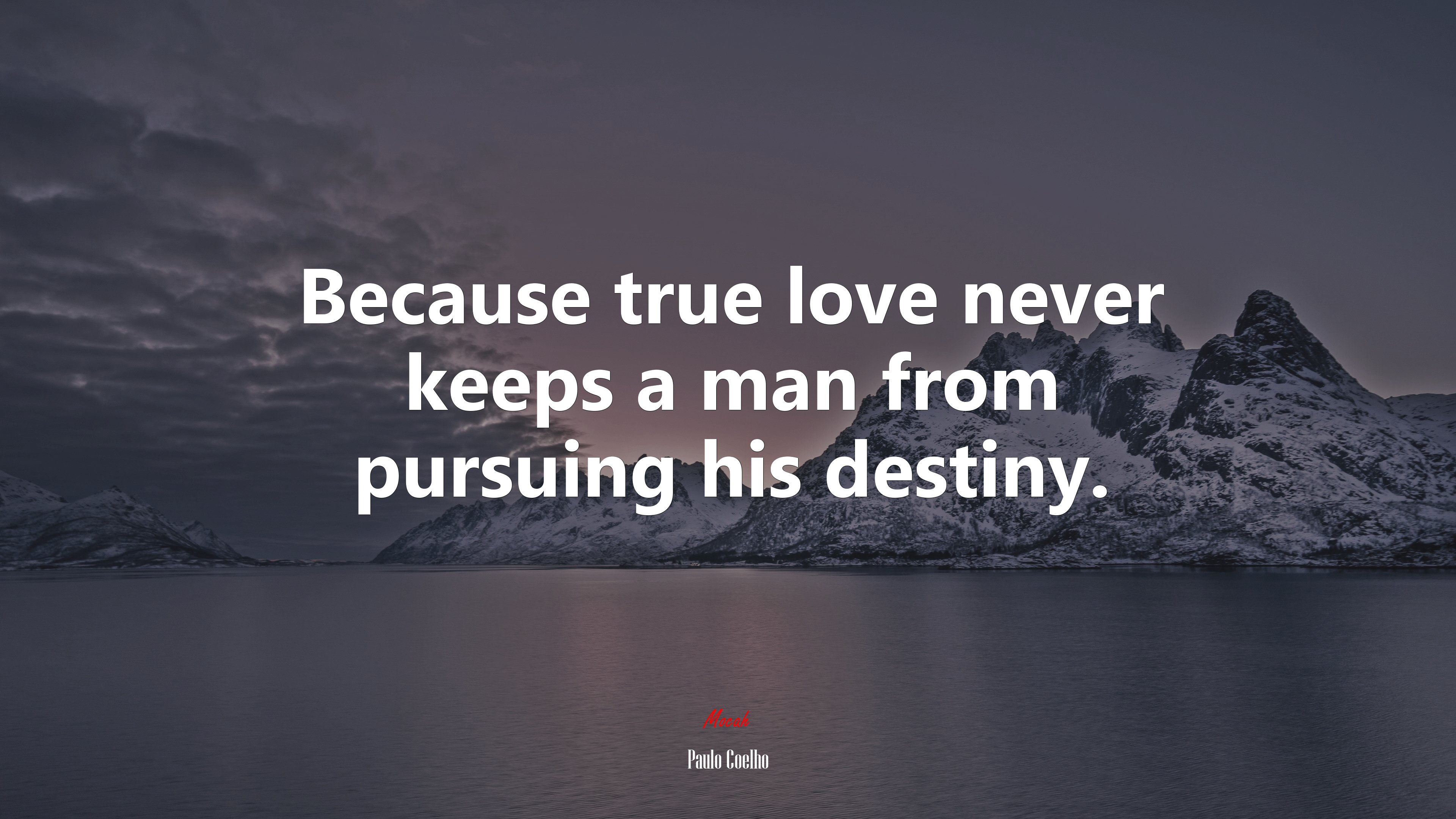 Because true love never keeps a man from pursuing his destiny. | Paulo Coelho quote HD Wallpaper