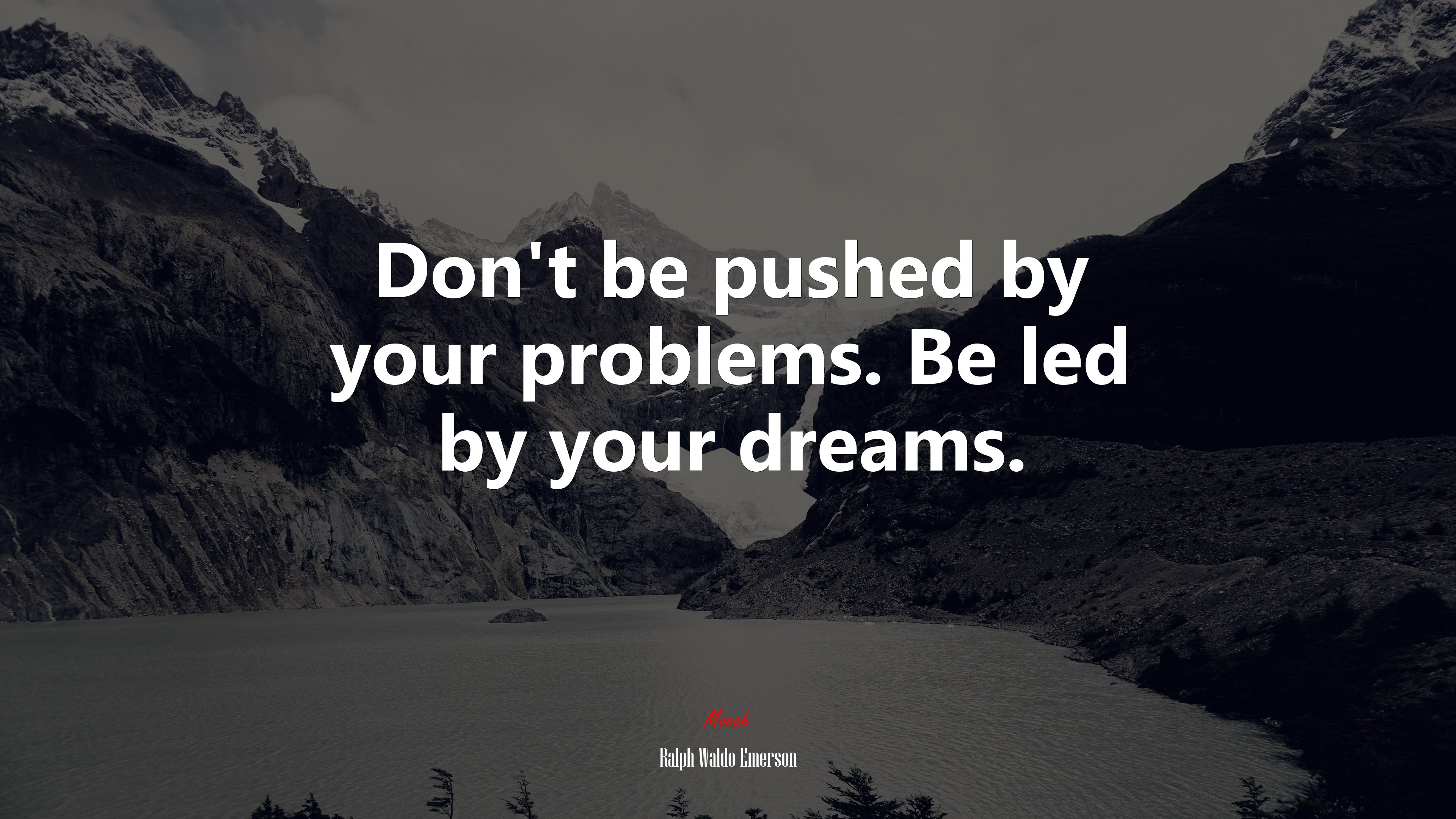 Don’t be pushed by your problems. Be led by your dreams. | Ralph Waldo Emerson quote HD Wallpaper