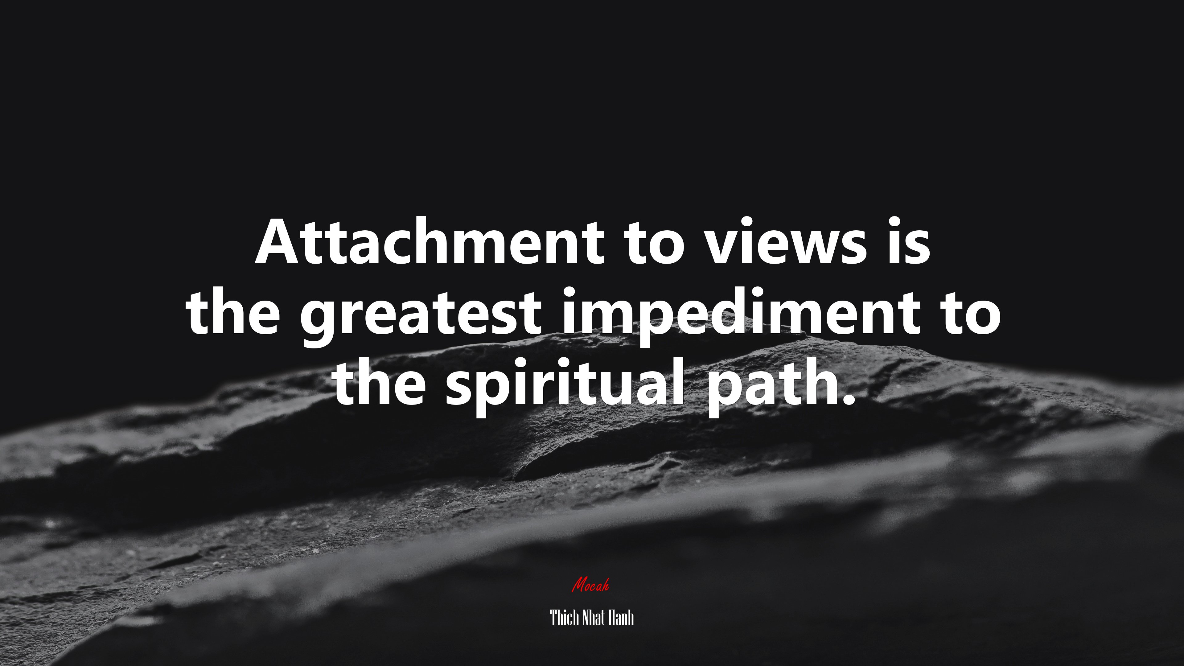 Attachment to views is the greatest impediment to the spiritual path. | Thich Nhat Hanh quote HD Wallpaper