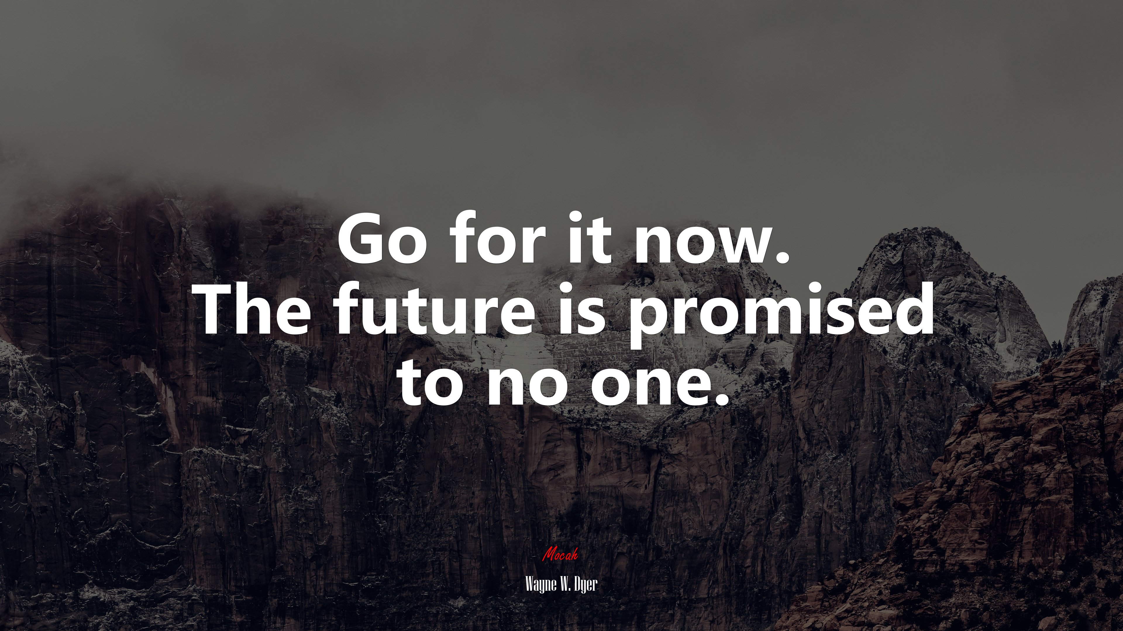 Go for it now. The future is promised to no one. | Wayne W. Dyer quote HD Wallpaper