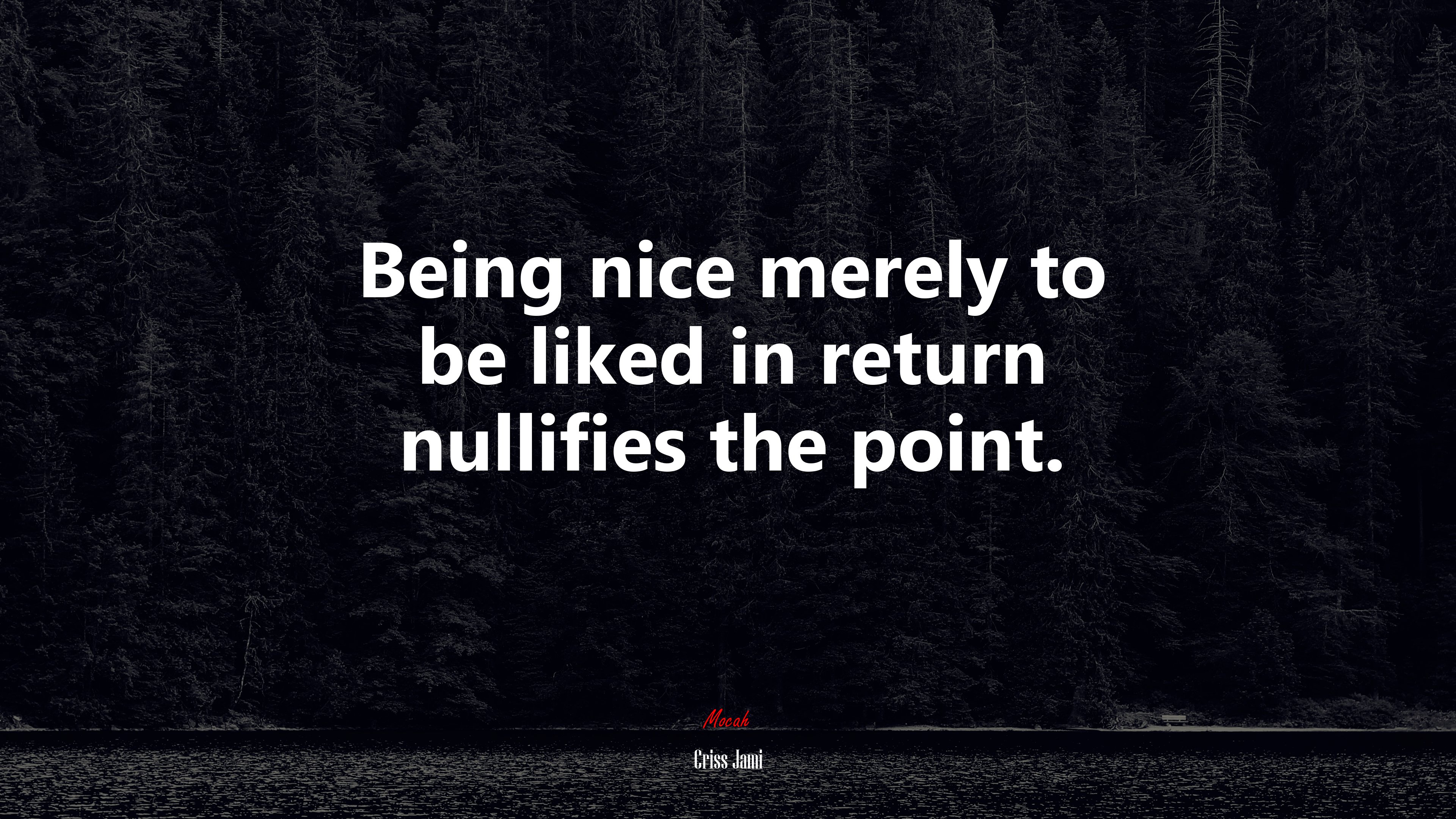 Being nice merely to be liked in return nullifies the point. | Criss Jami quote HD Wallpaper