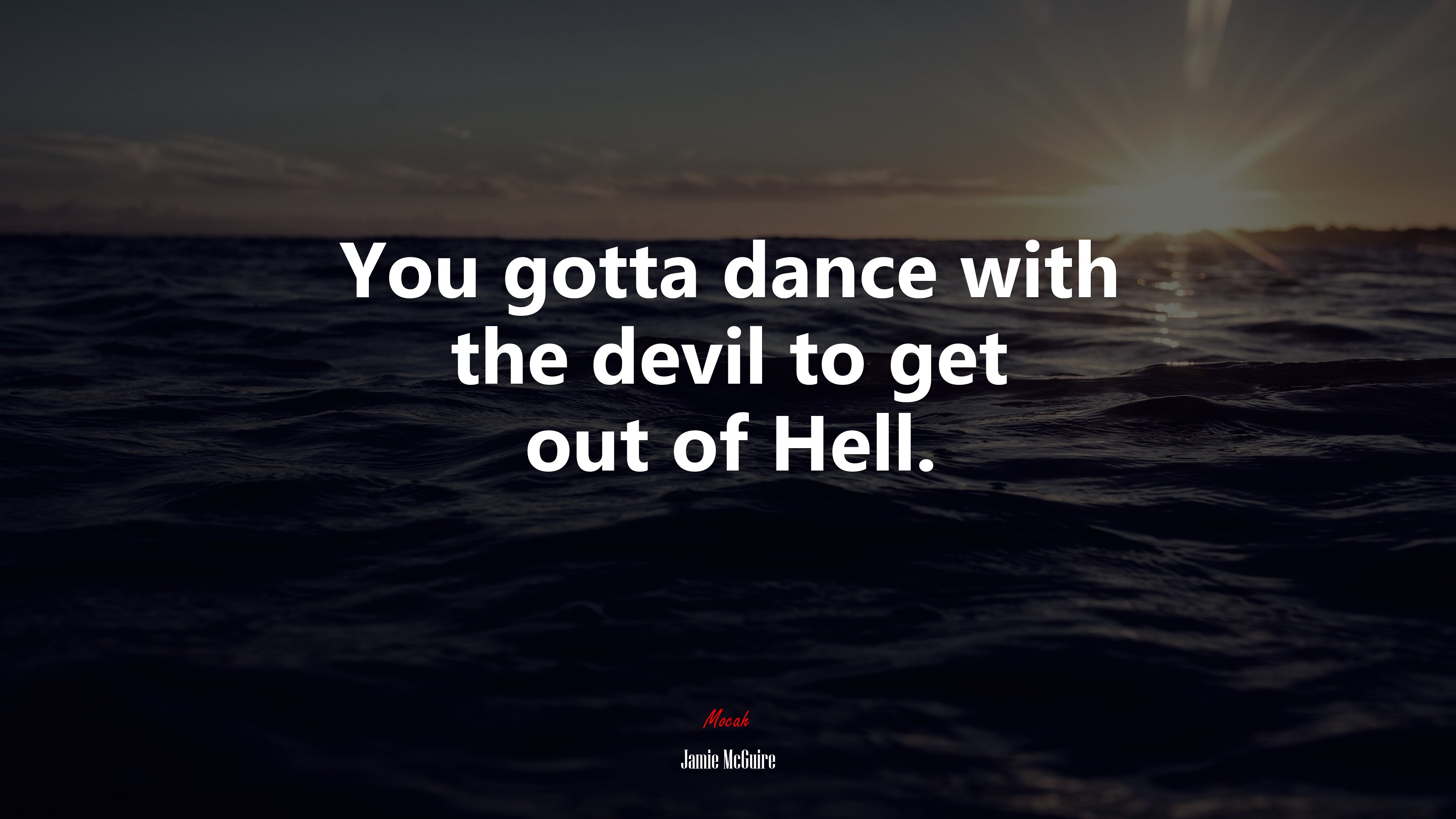 You gotta dance with the devil to get out of Hell. | Jamie McGuire quote HD Wallpaper