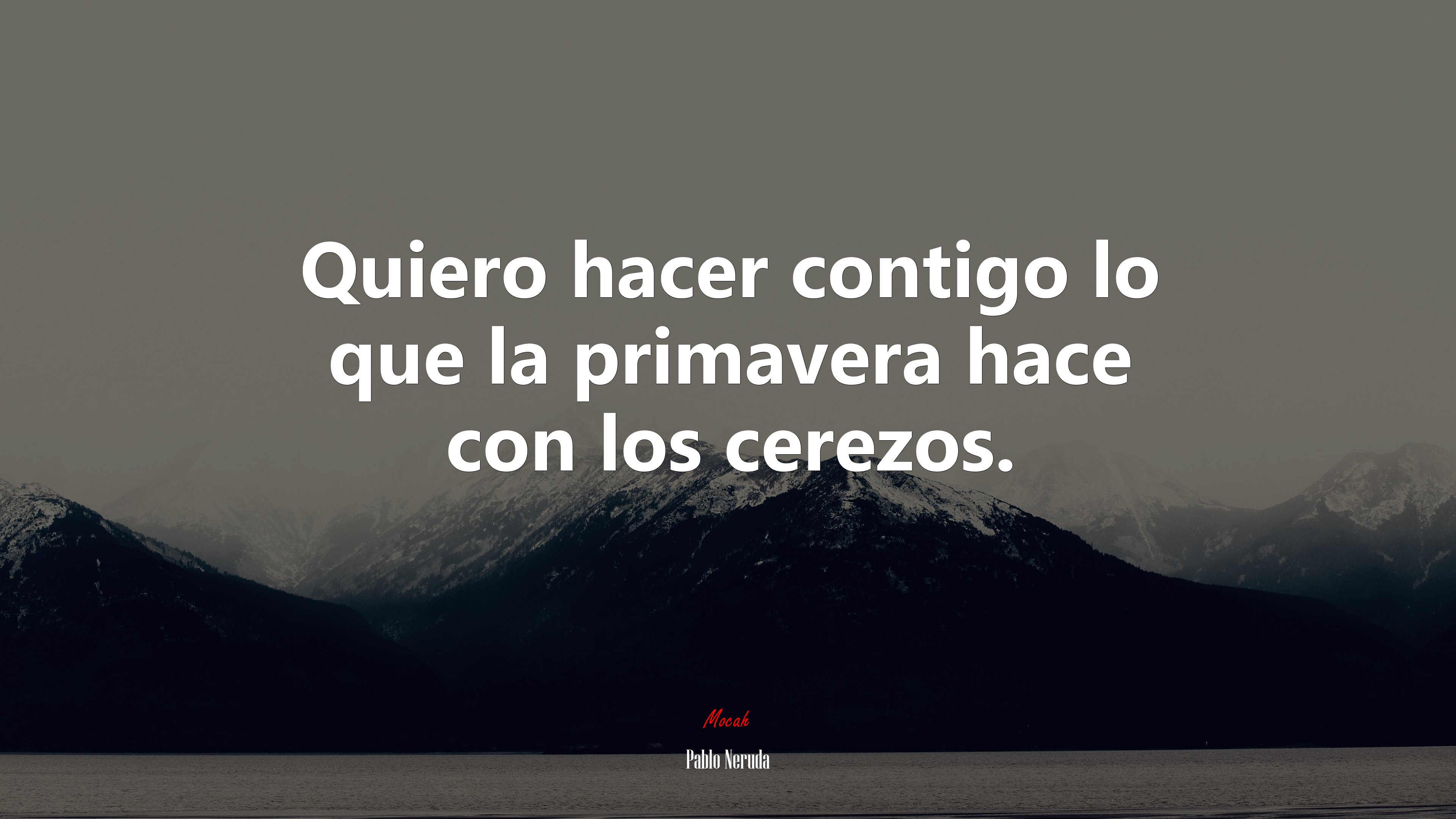 Quiero hacer contigo lo que la primavera hace con los cerezos. | Pablo Neruda quote HD Wallpaper