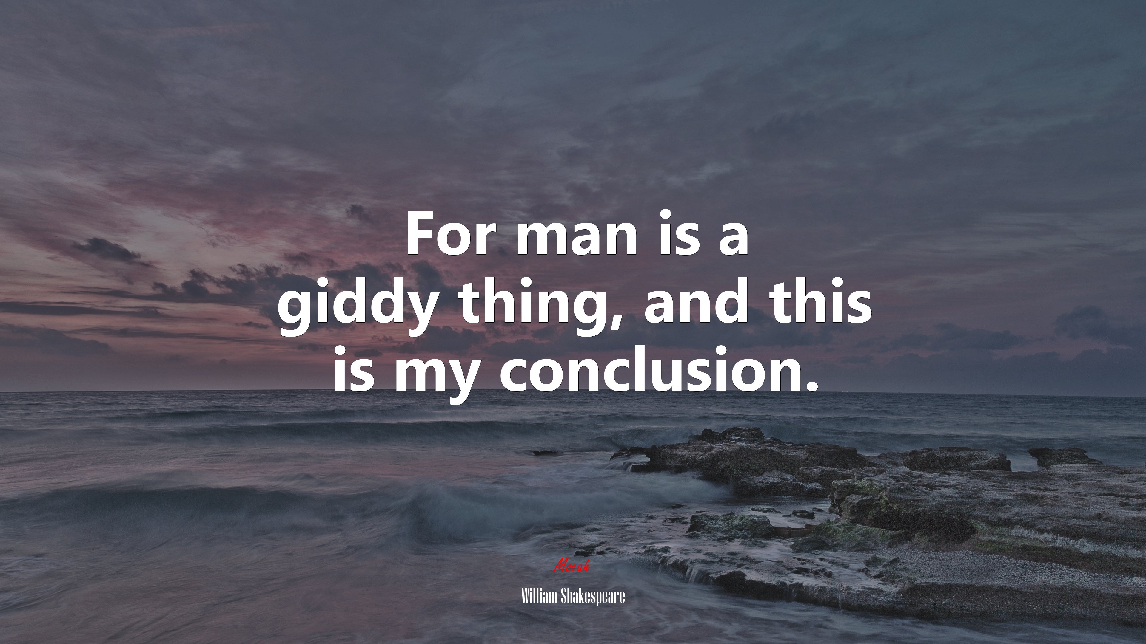 For man is a giddy thing, and this is my conclusion. | William Shakespeare quote HD Wallpaper