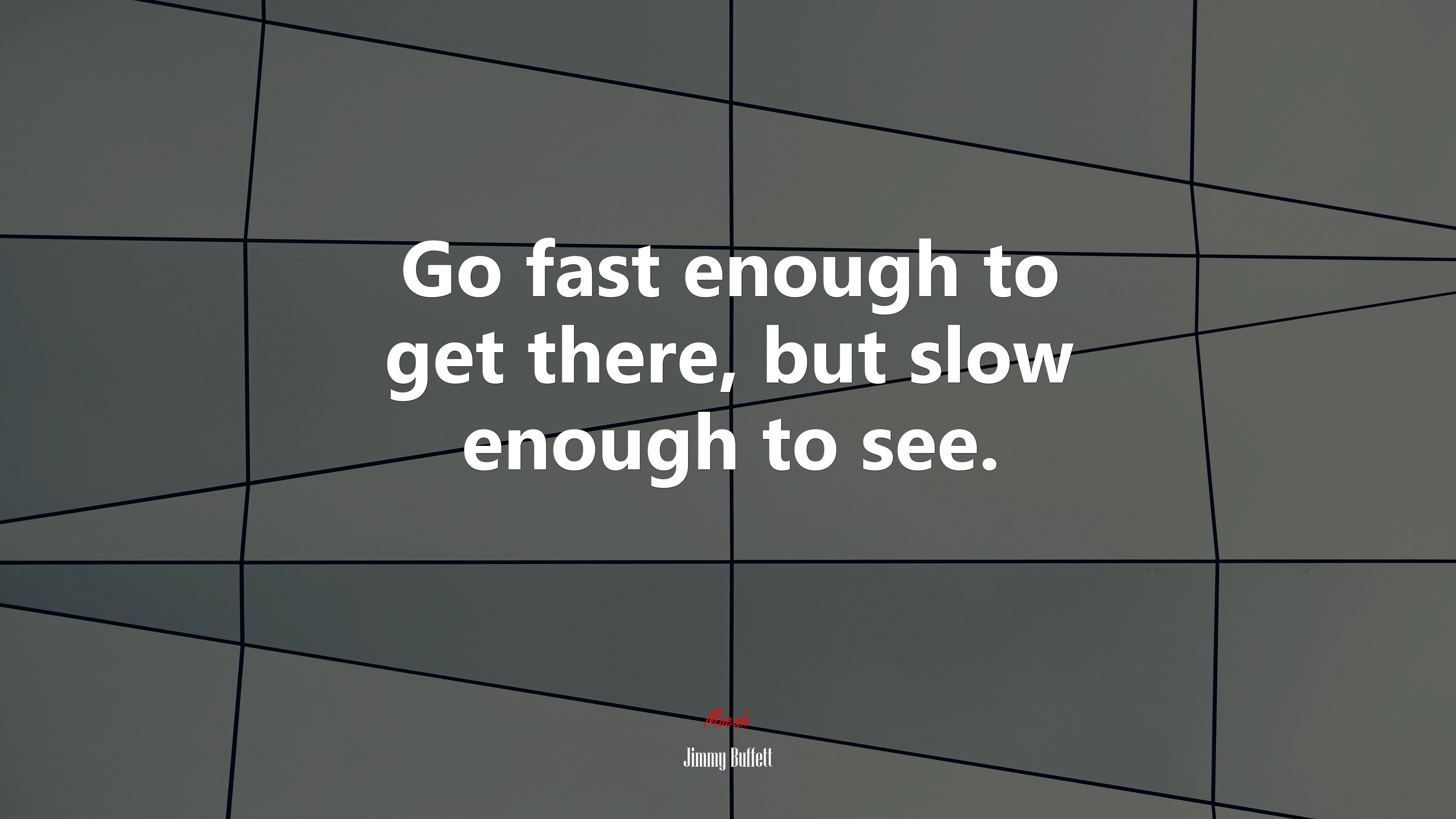 Go fast enough to get there, but slow enough to see. | Jimmy Buffett quote HD Wallpaper