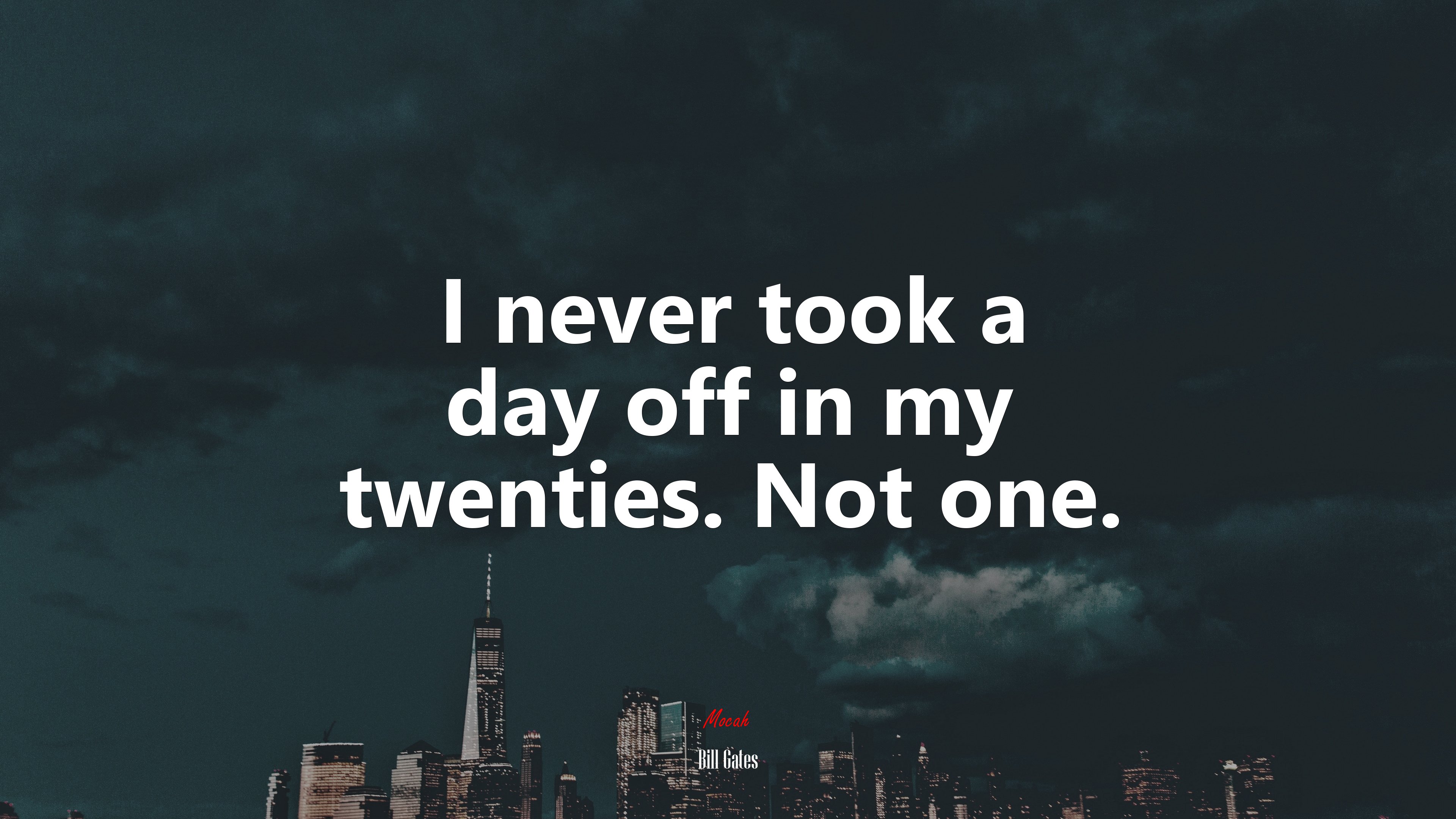 I never took a day off in my twenties. Not one. | Bill Gates quote HD Wallpaper