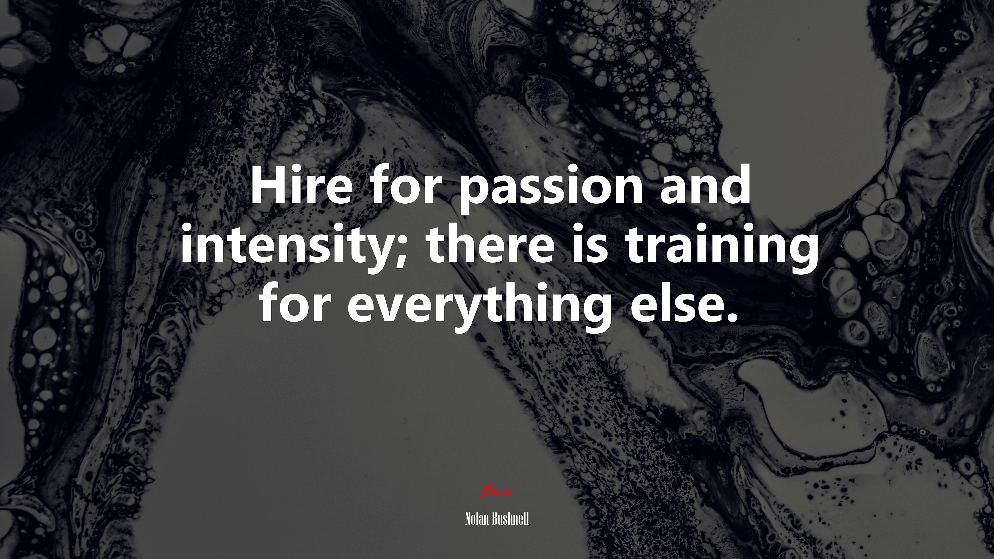 Hire for passion and intensity; there is training for everything else. | Nolan Bushnell quote HD Wallpaper