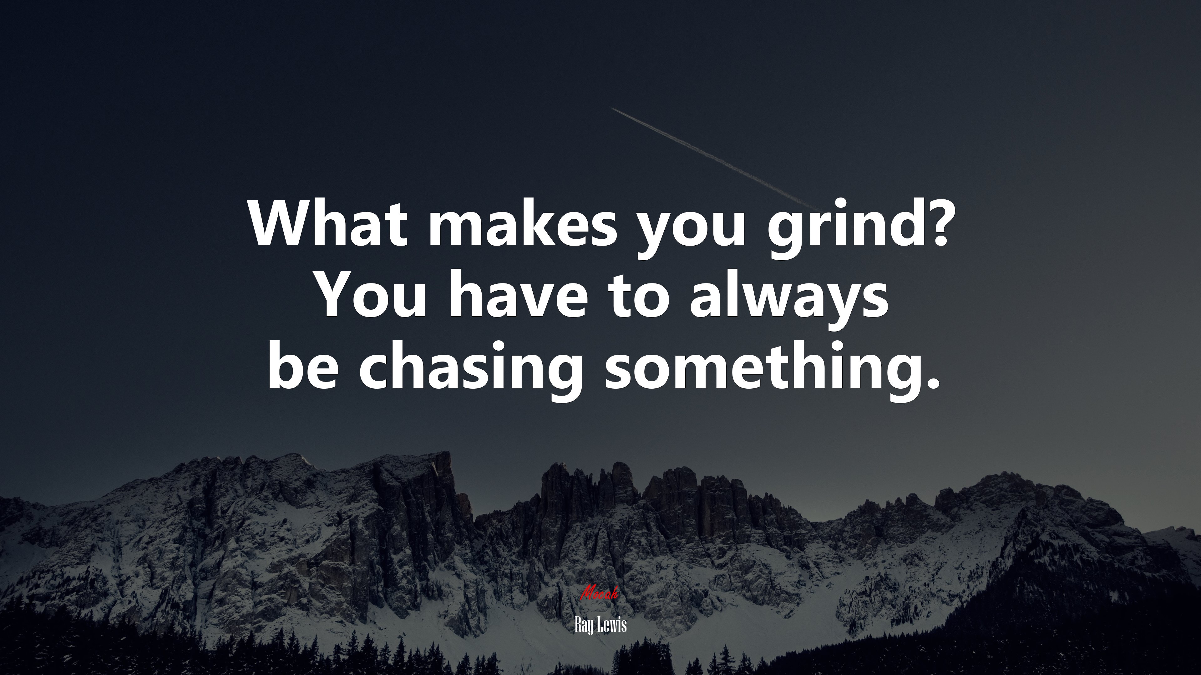 What makes you grind? You have to always be chasing something. | Ray Lewis quote HD Wallpaper