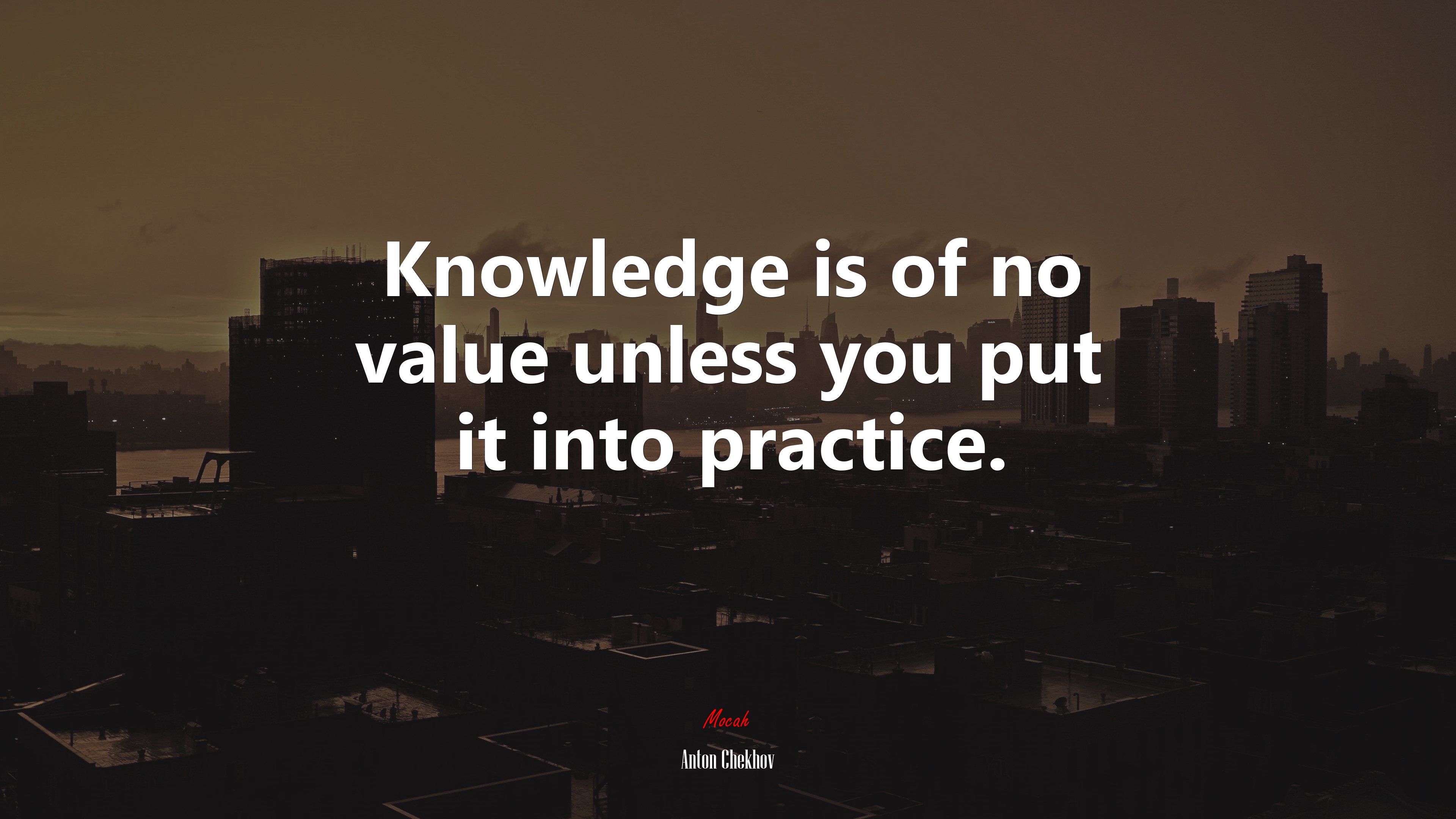 Knowledge is of no value unless you put it into practice. | Anton Chekhov quote HD Wallpaper
