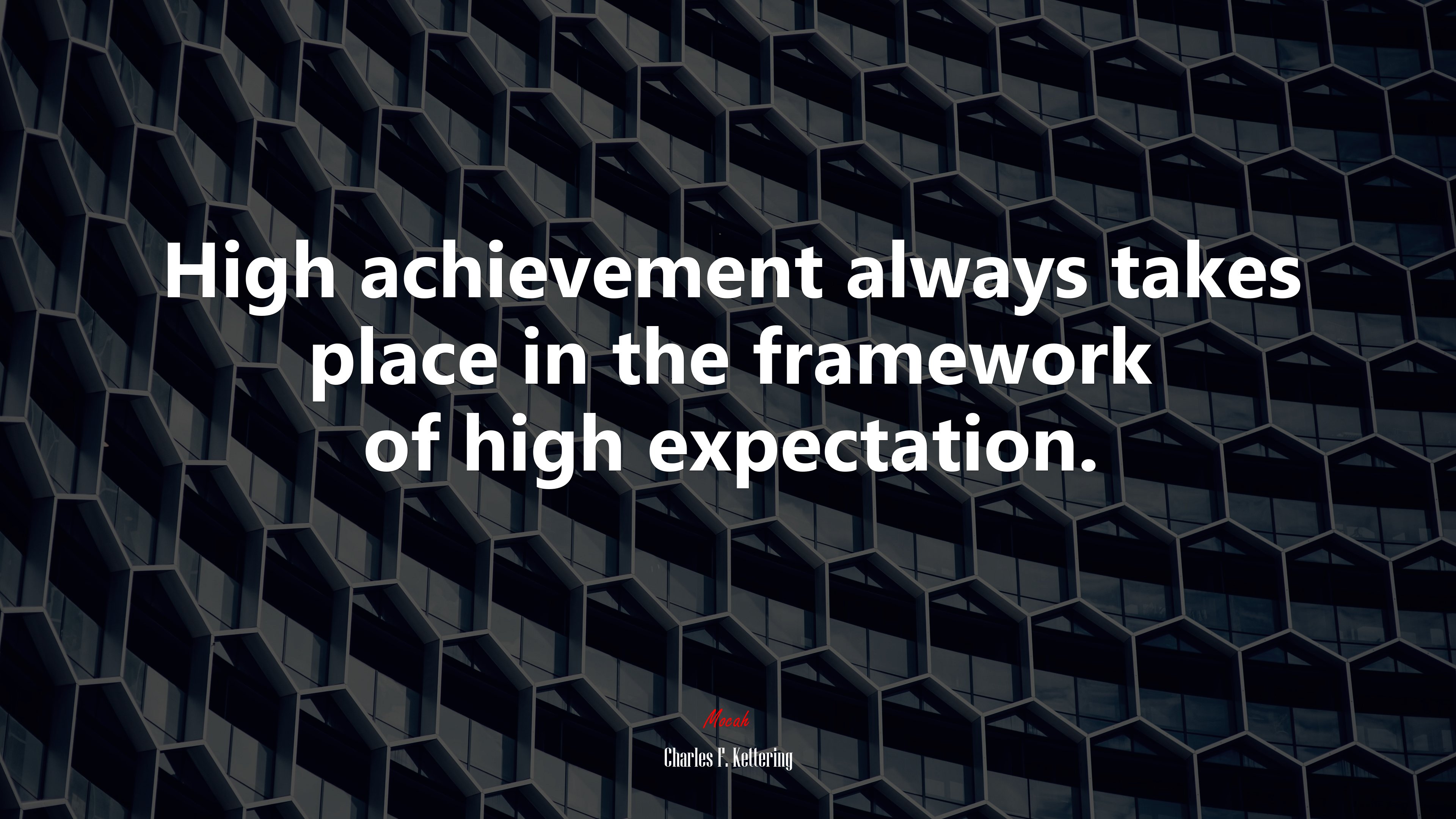 High achievement always takes place in the framework of high expectation. | Charles F. Kettering quote HD Wallpaper