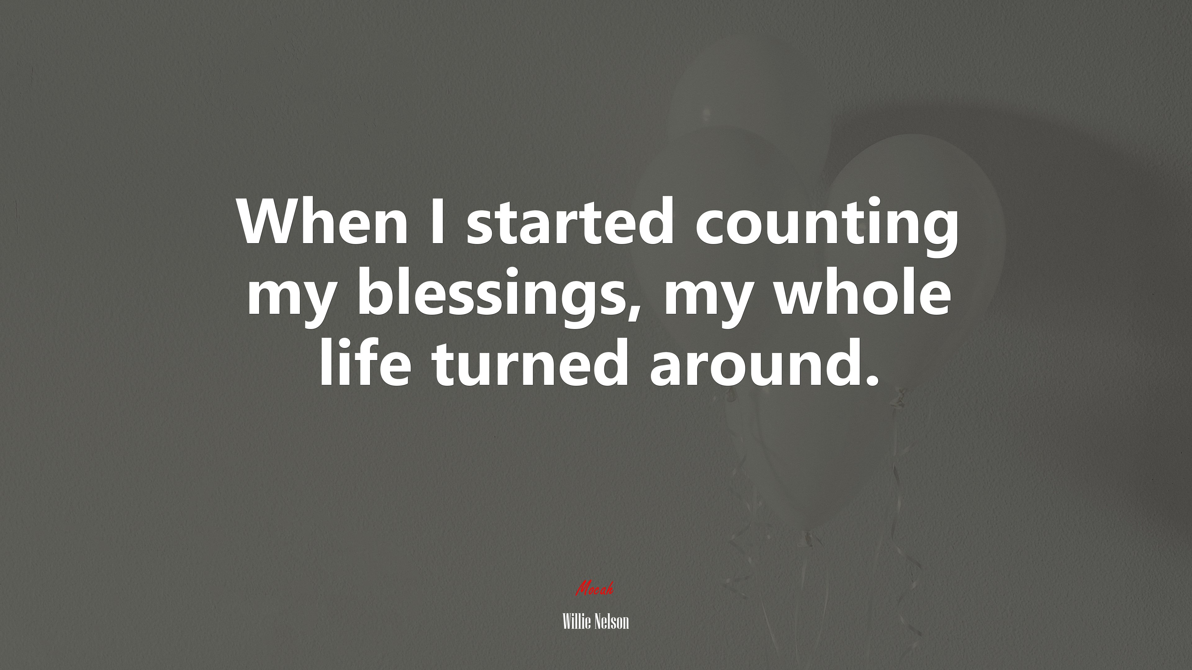 When I started counting my blessings, my whole life turned around. | Willie Nelson quote HD Wallpaper