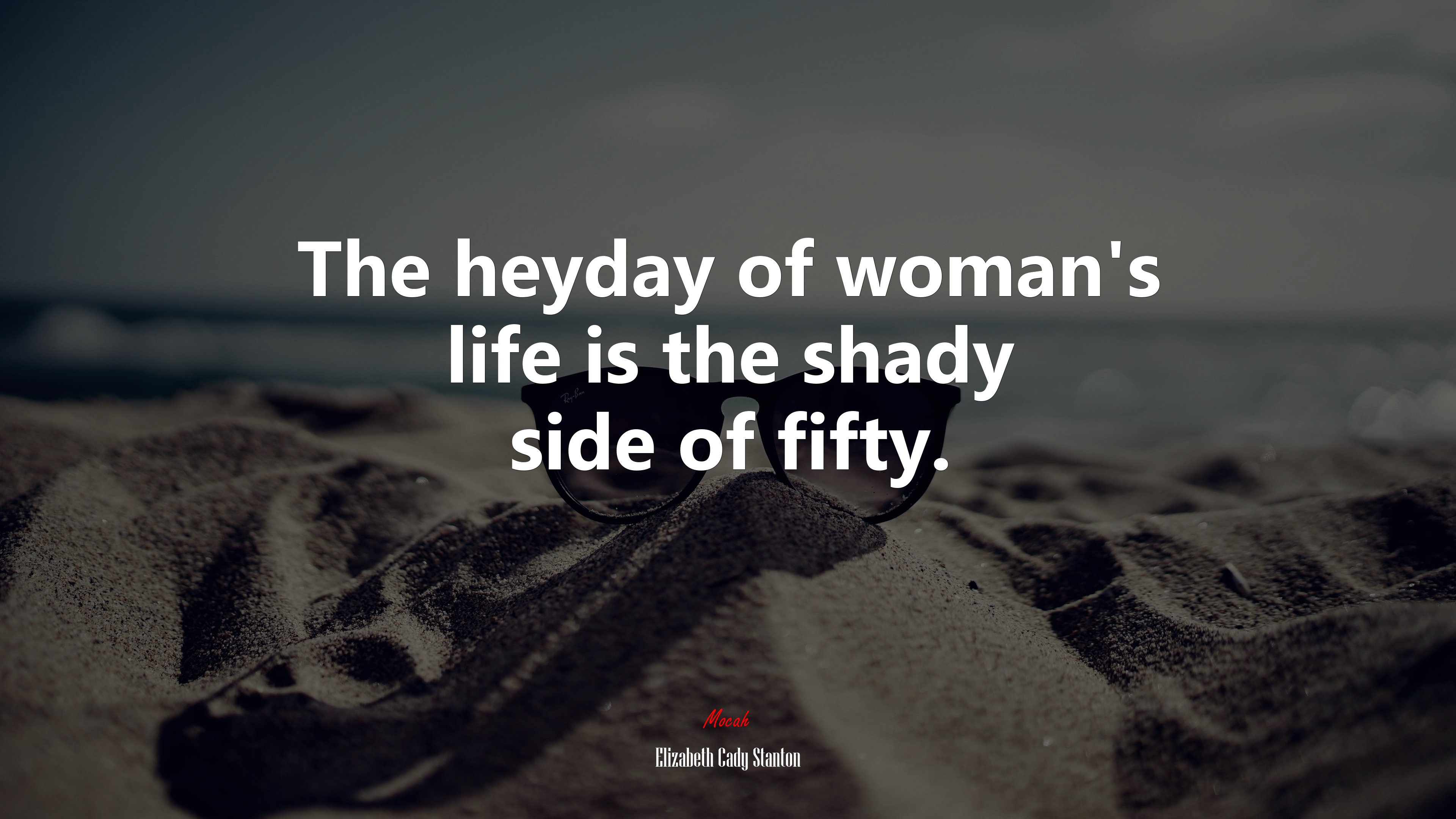 The heyday of woman’s life is the shady side of fifty. | Elizabeth Cady Stanton quote HD Wallpaper