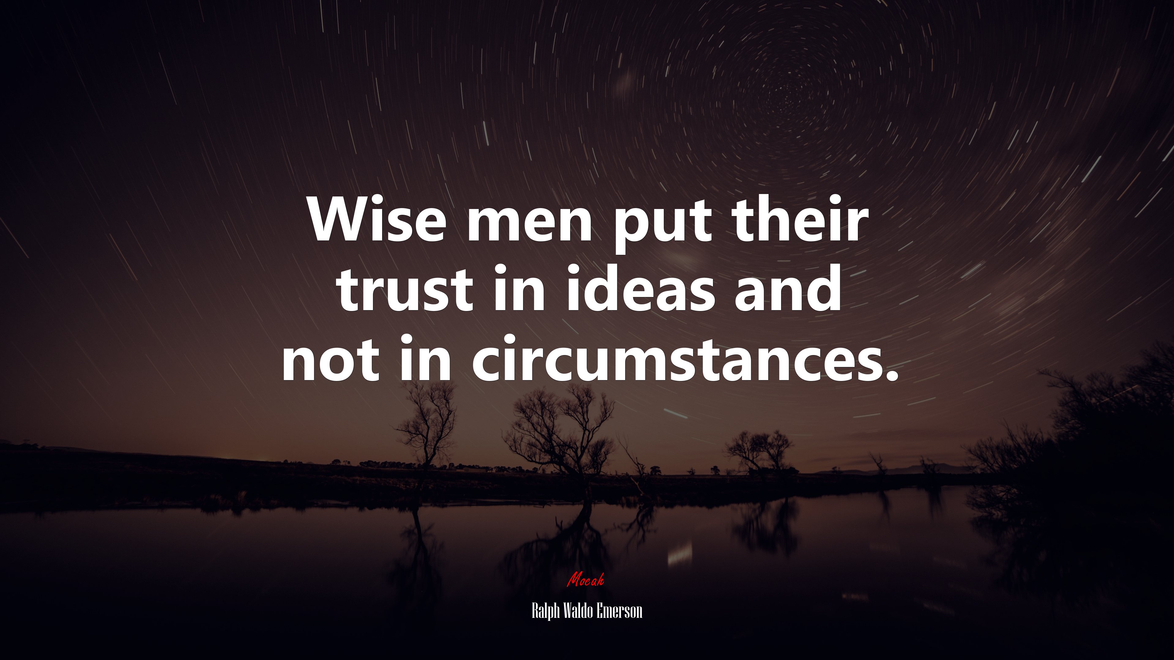Wise men put their trust in ideas and not in circumstances. | Ralph Waldo Emerson quote HD Wallpaper