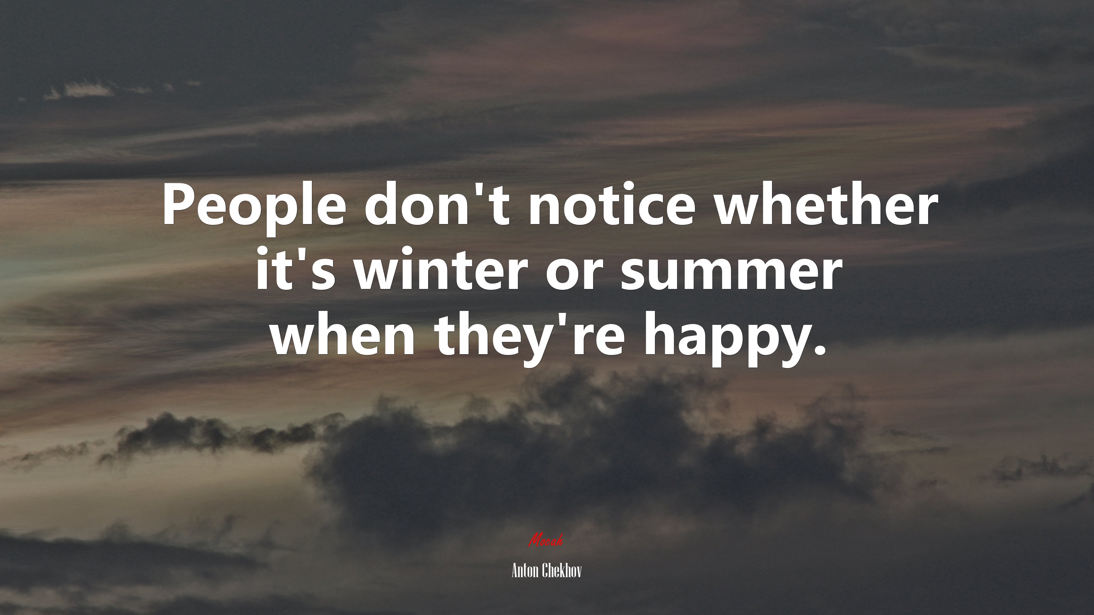 People don’t notice whether it’s winter or summer when they’re happy. | Anton Chekhov quote HD Wallpaper