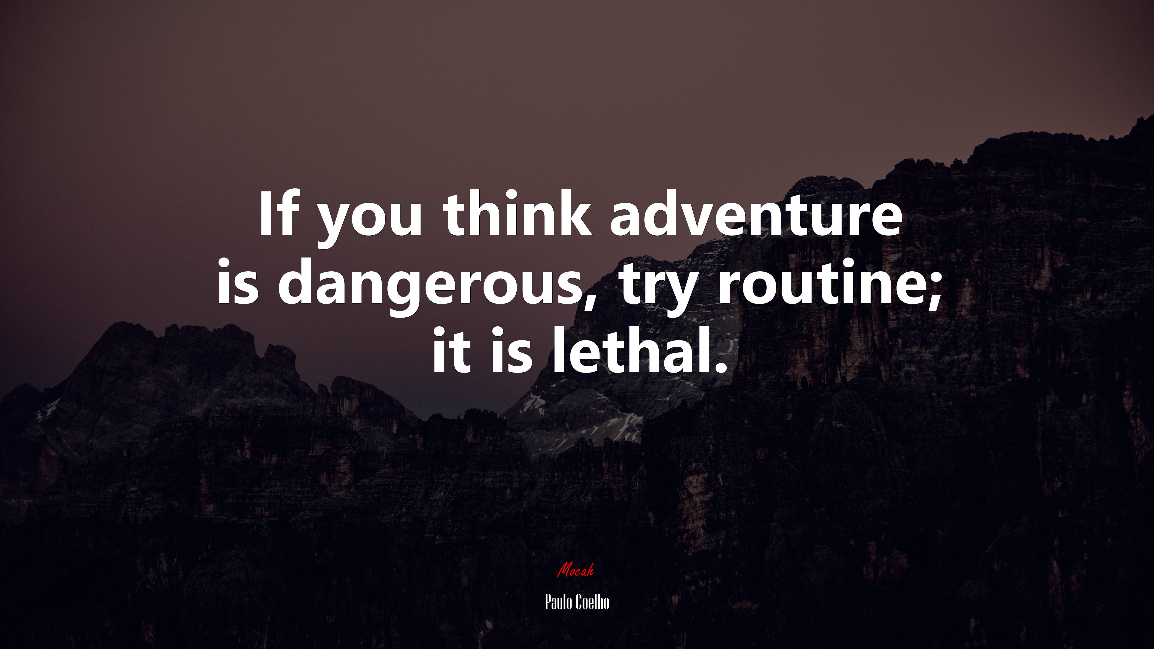 If you think adventure is dangerous, try routine; it is lethal. | Paulo Coelho quote HD Wallpaper