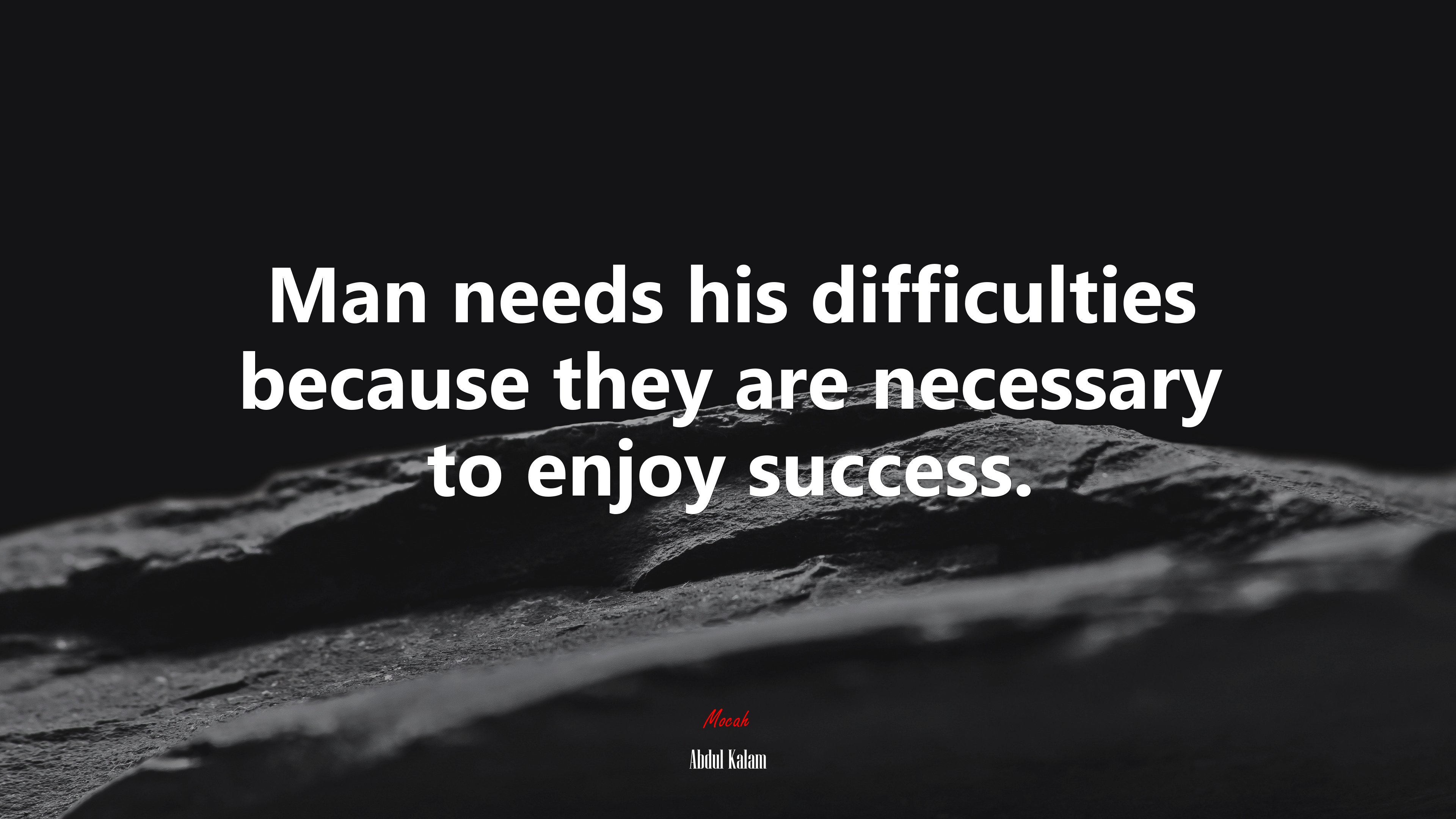 Man needs his difficulties because they are necessary to enjoy success. | Abdul Kalam quote HD Wallpaper
