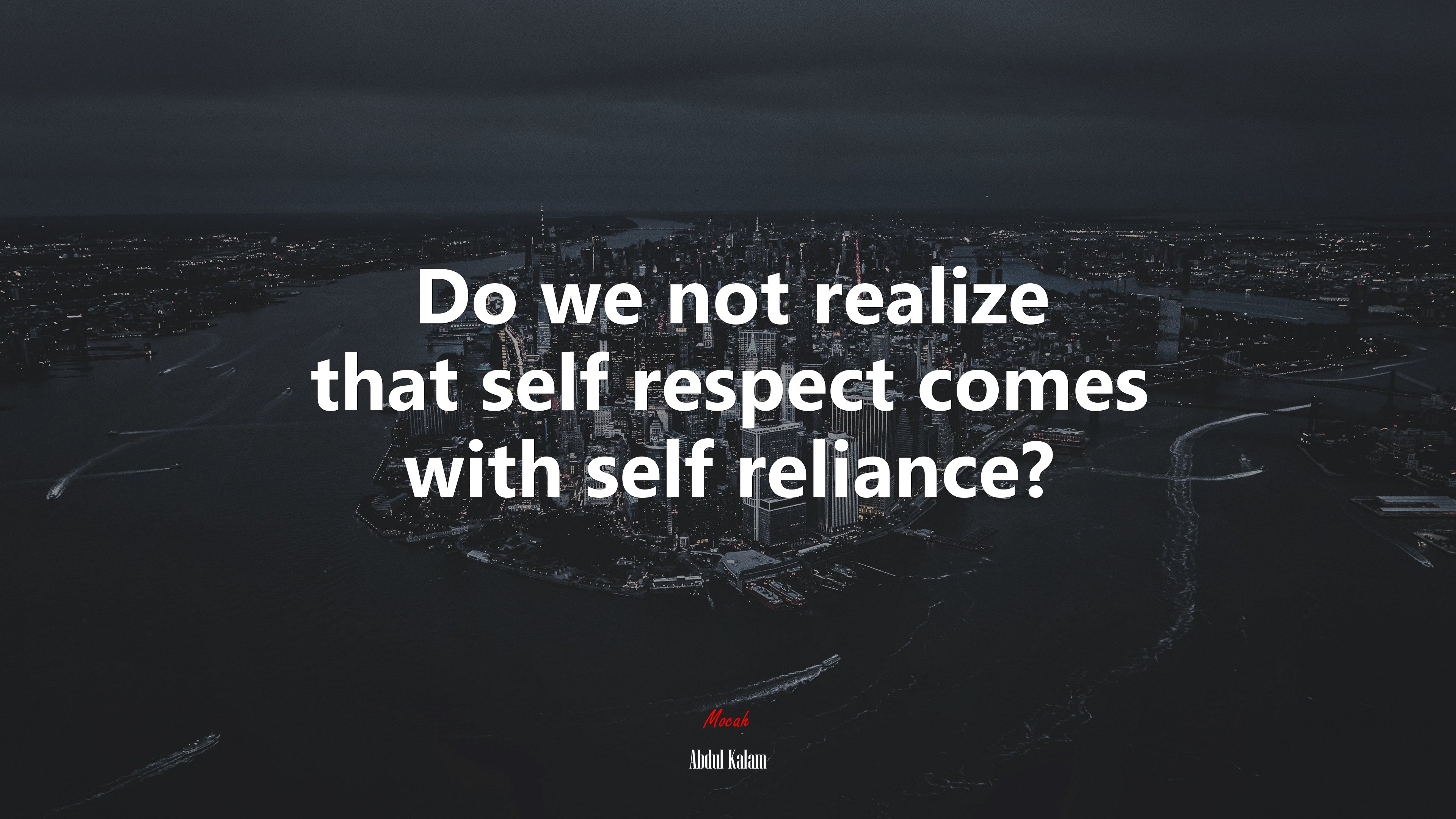 Do we not realize that self respect comes with self reliance? | Abdul Kalam quote HD Wallpaper