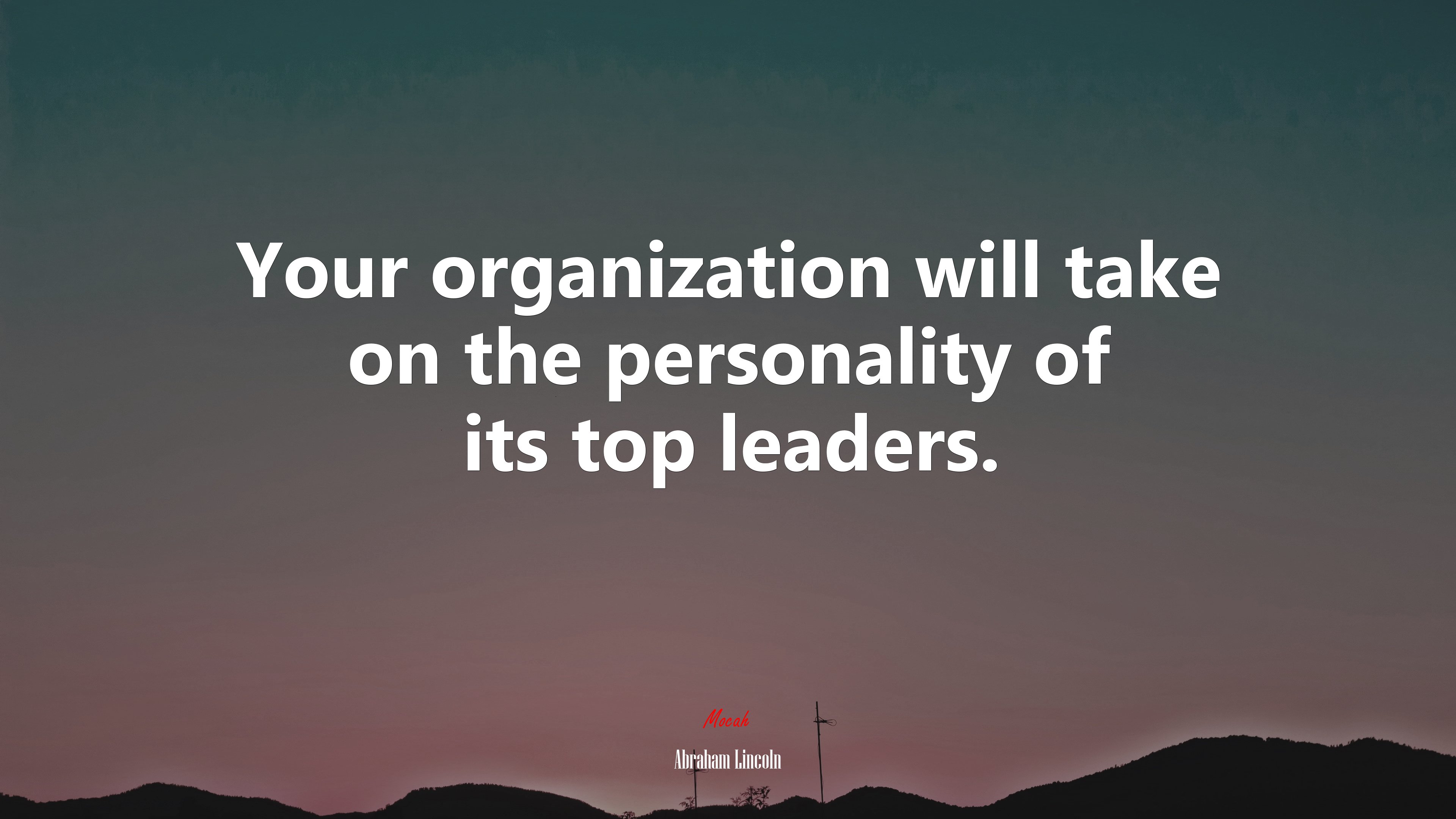 Your organization will take on the personality of its top leaders. | Abraham Lincoln quote HD Wallpaper