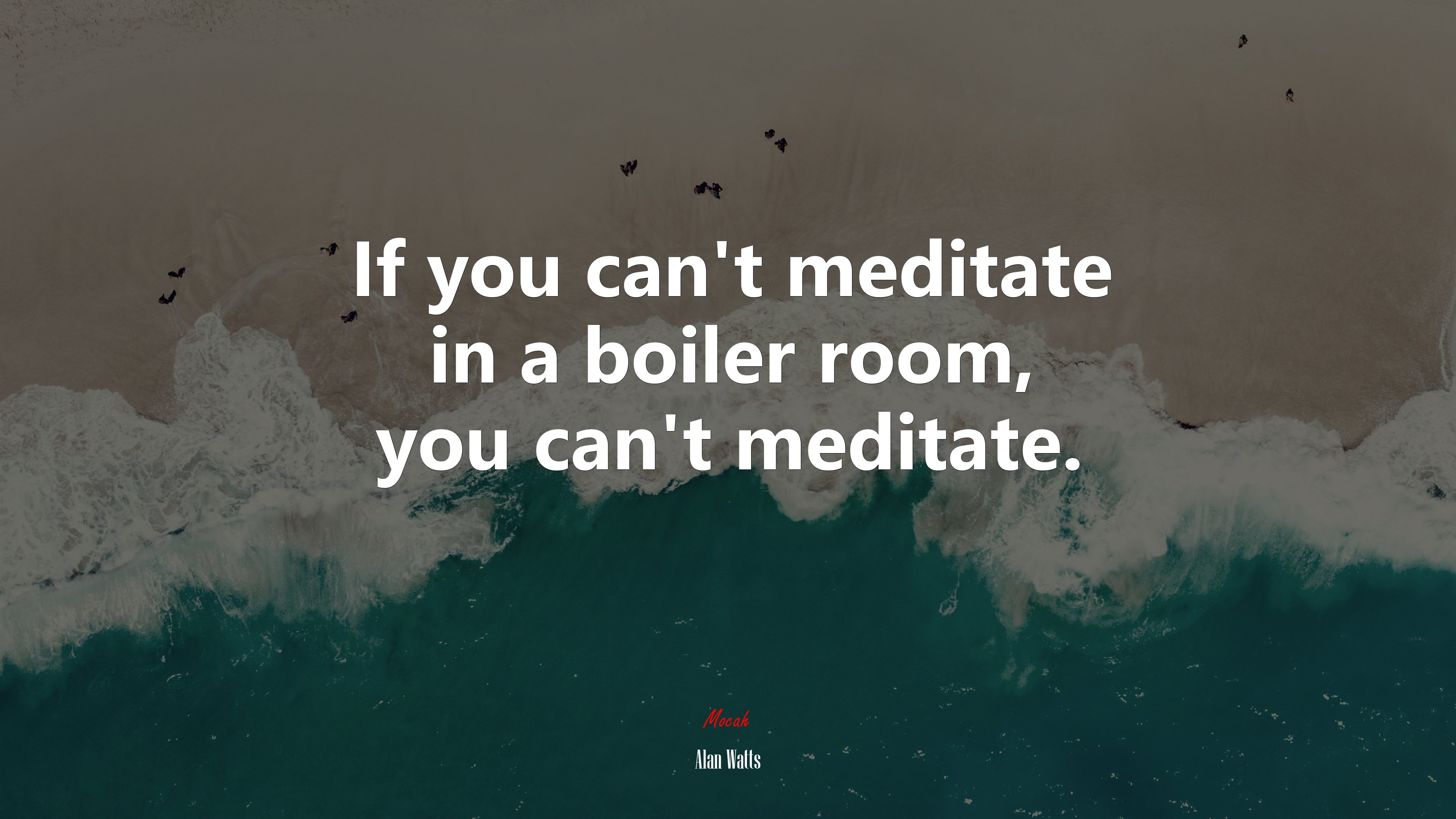 If you can’t meditate in a boiler room, you can’t meditate. | Alan Watts quote HD Wallpaper