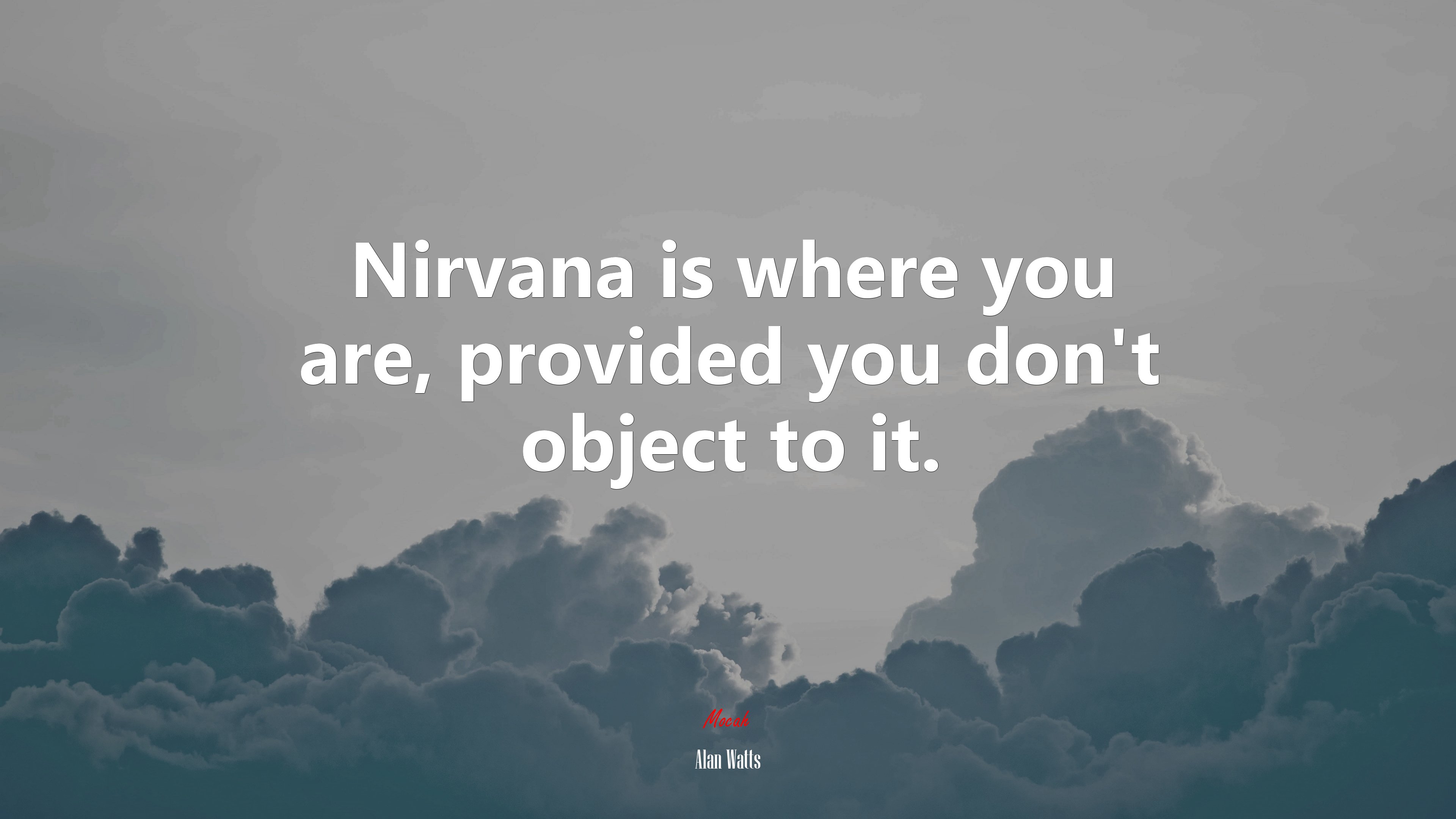 Nirvana is where you are, provided you don’t object to it. | Alan Watts quote HD Wallpaper