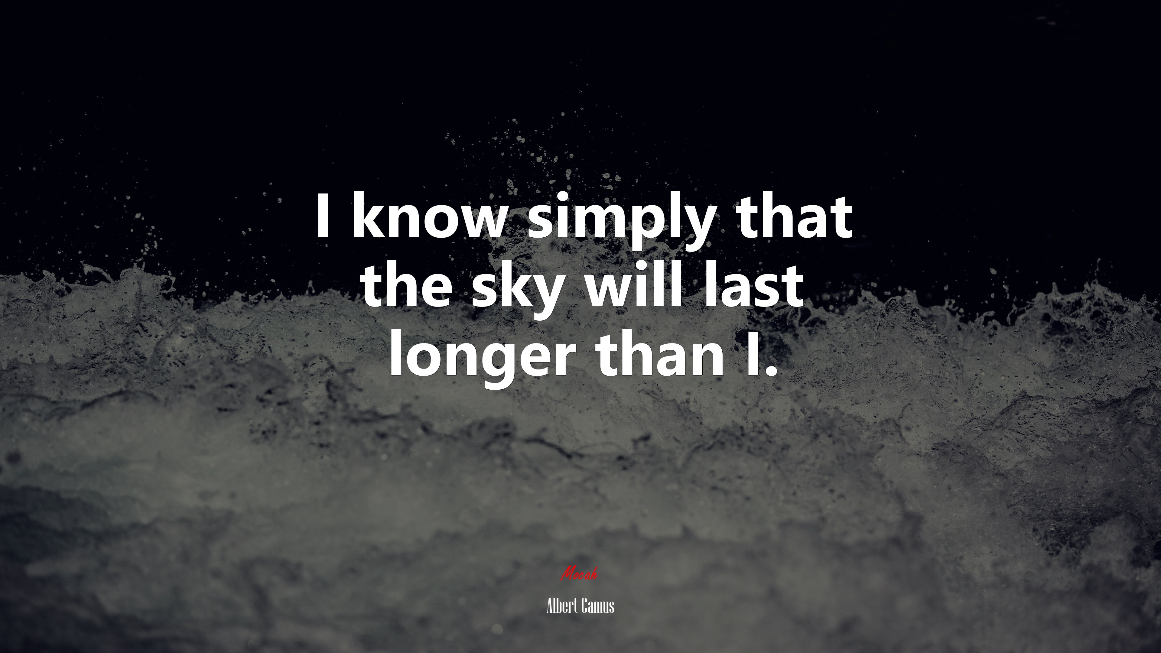 I know simply that the sky will last longer than I. | Albert Camus quote HD Wallpaper
