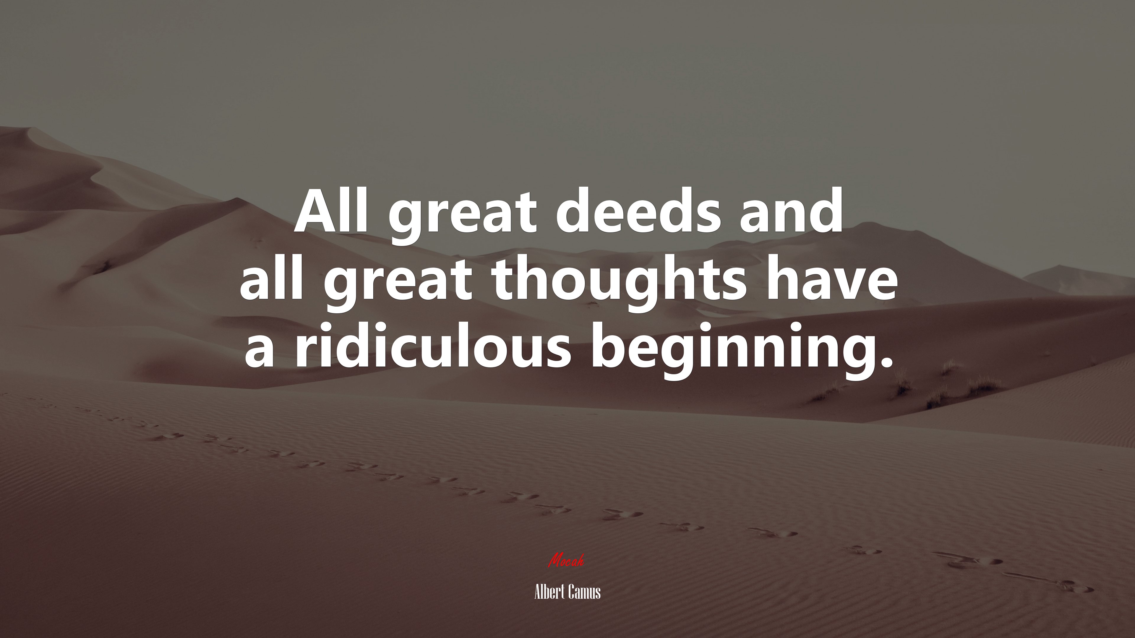 All great deeds and all great thoughts have a ridiculous beginning. | Albert Camus quote HD Wallpaper