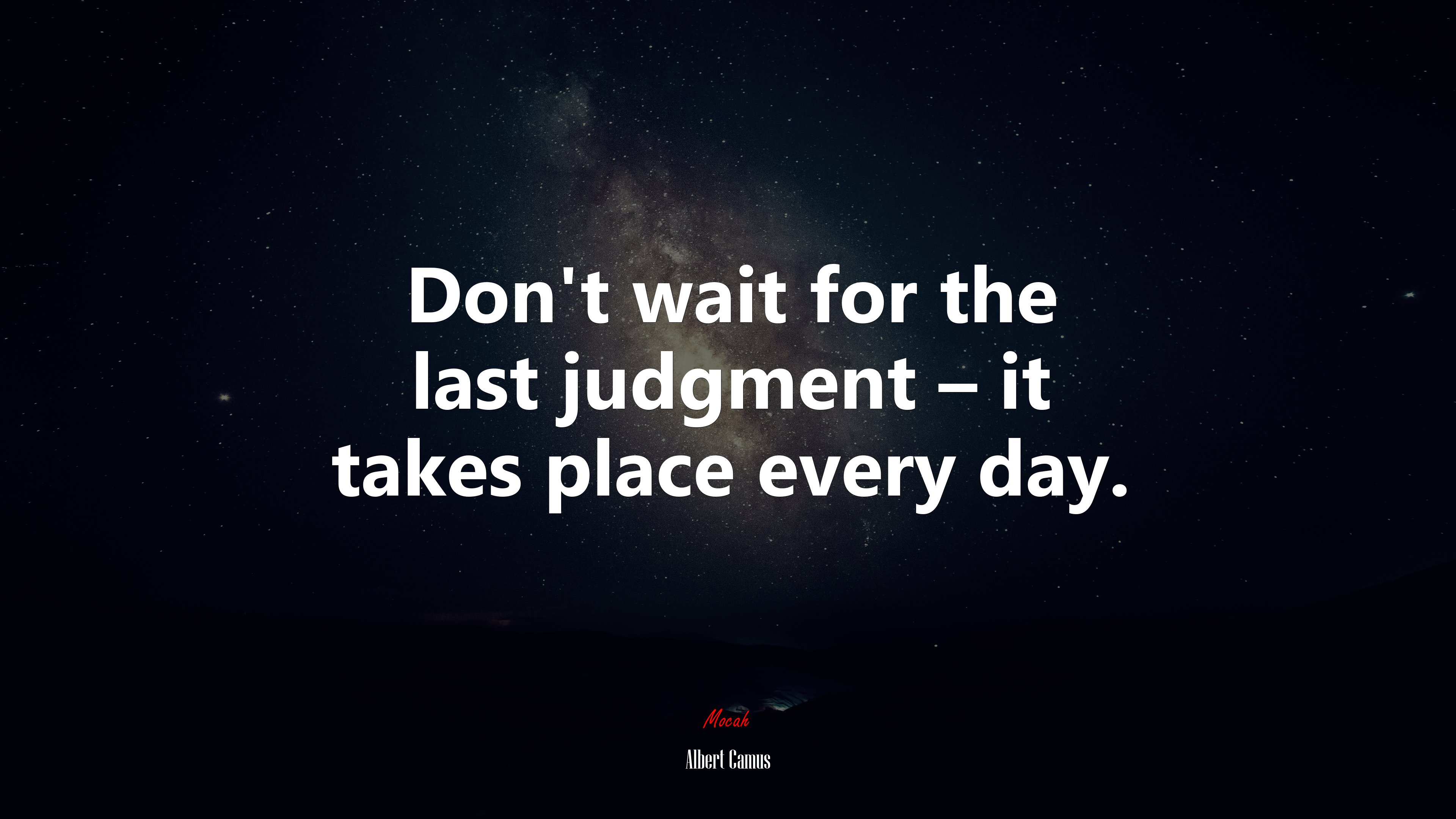 Don’t wait for the last judgment – it takes place every day. | Albert Camus quote HD Wallpaper