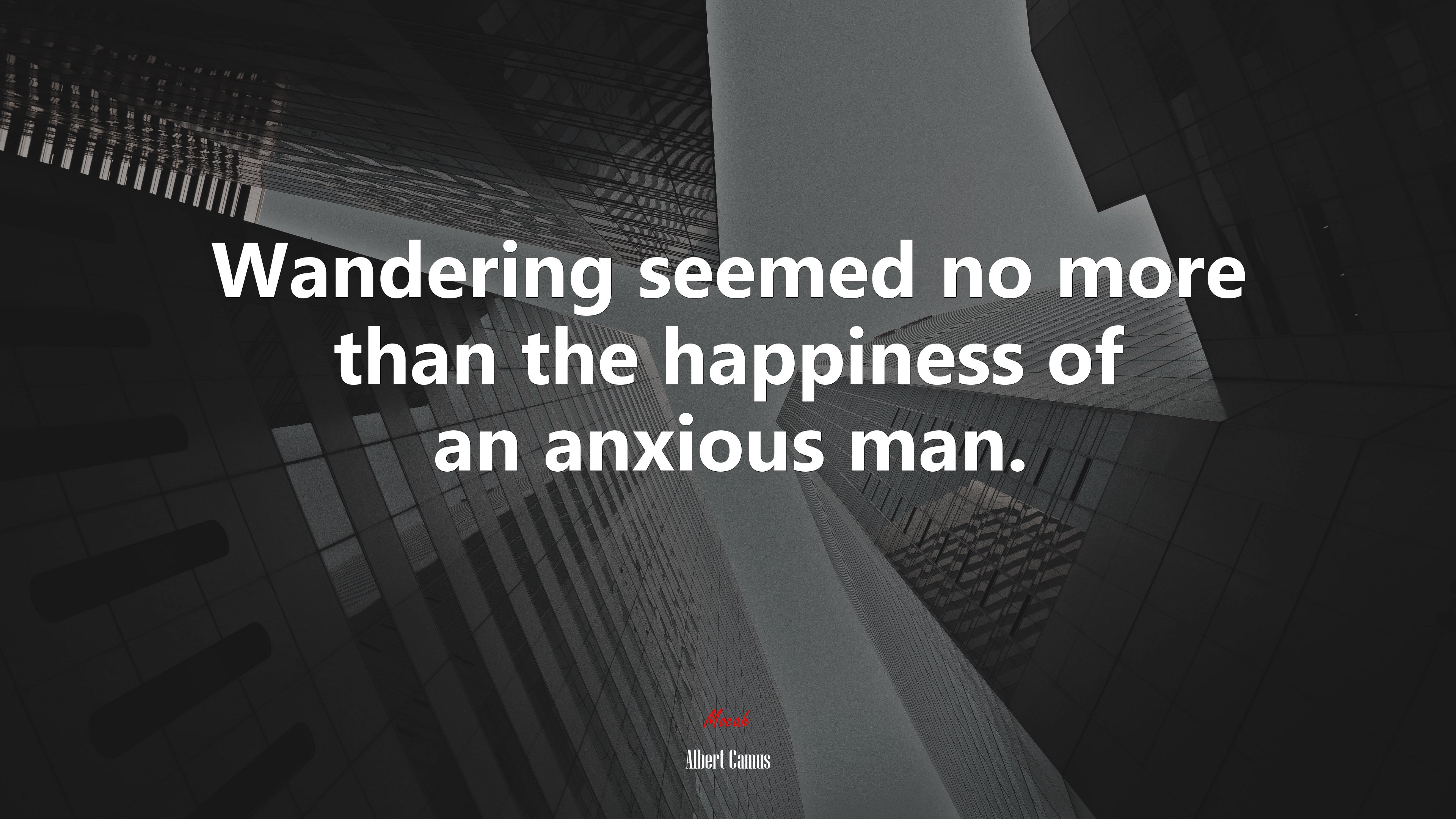 Wandering seemed no more than the happiness of an anxious man. | Albert Camus quote HD Wallpaper