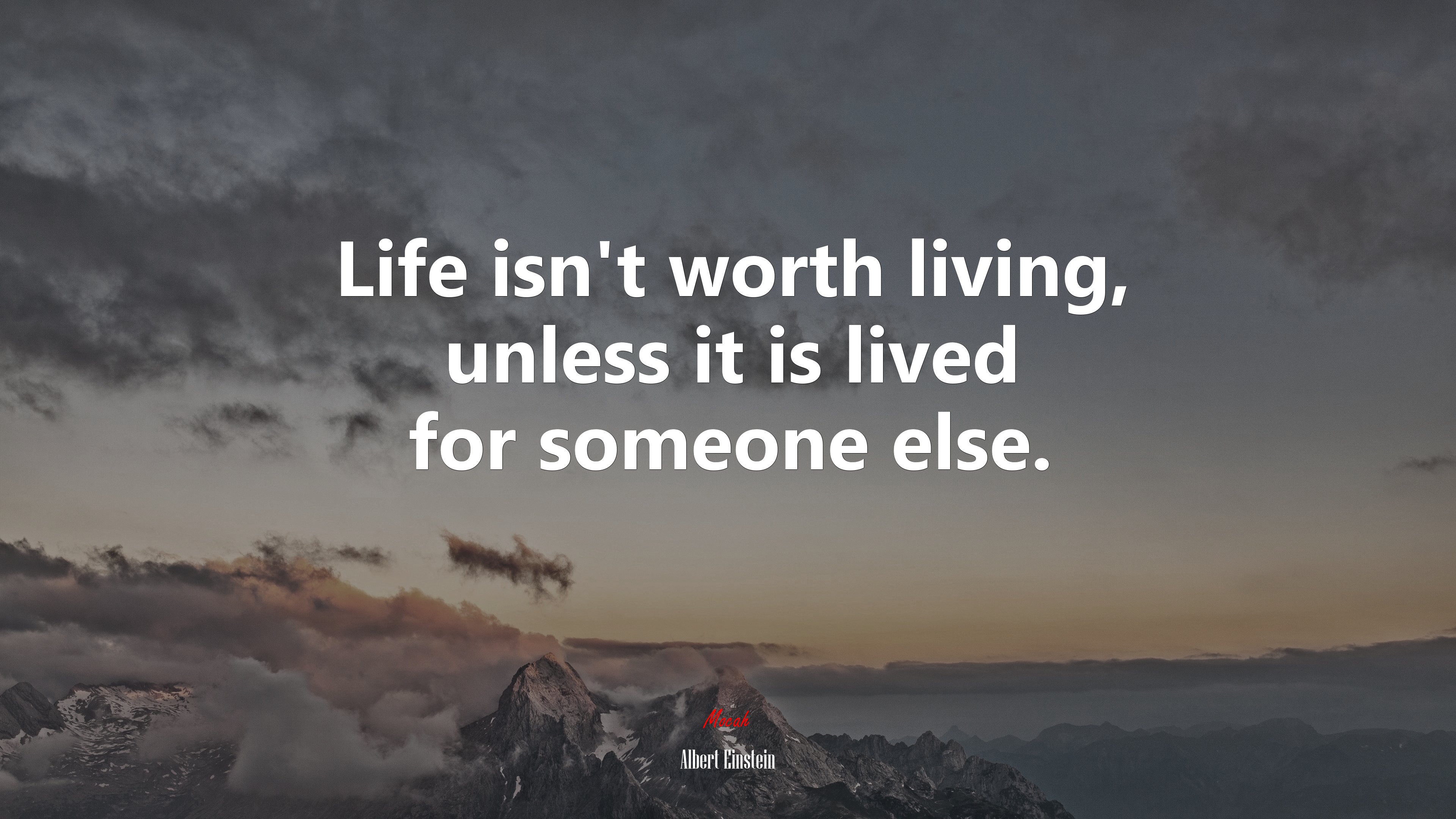 Life isn’t worth living, unless it is lived for someone else. | Albert Einstein quote HD Wallpaper