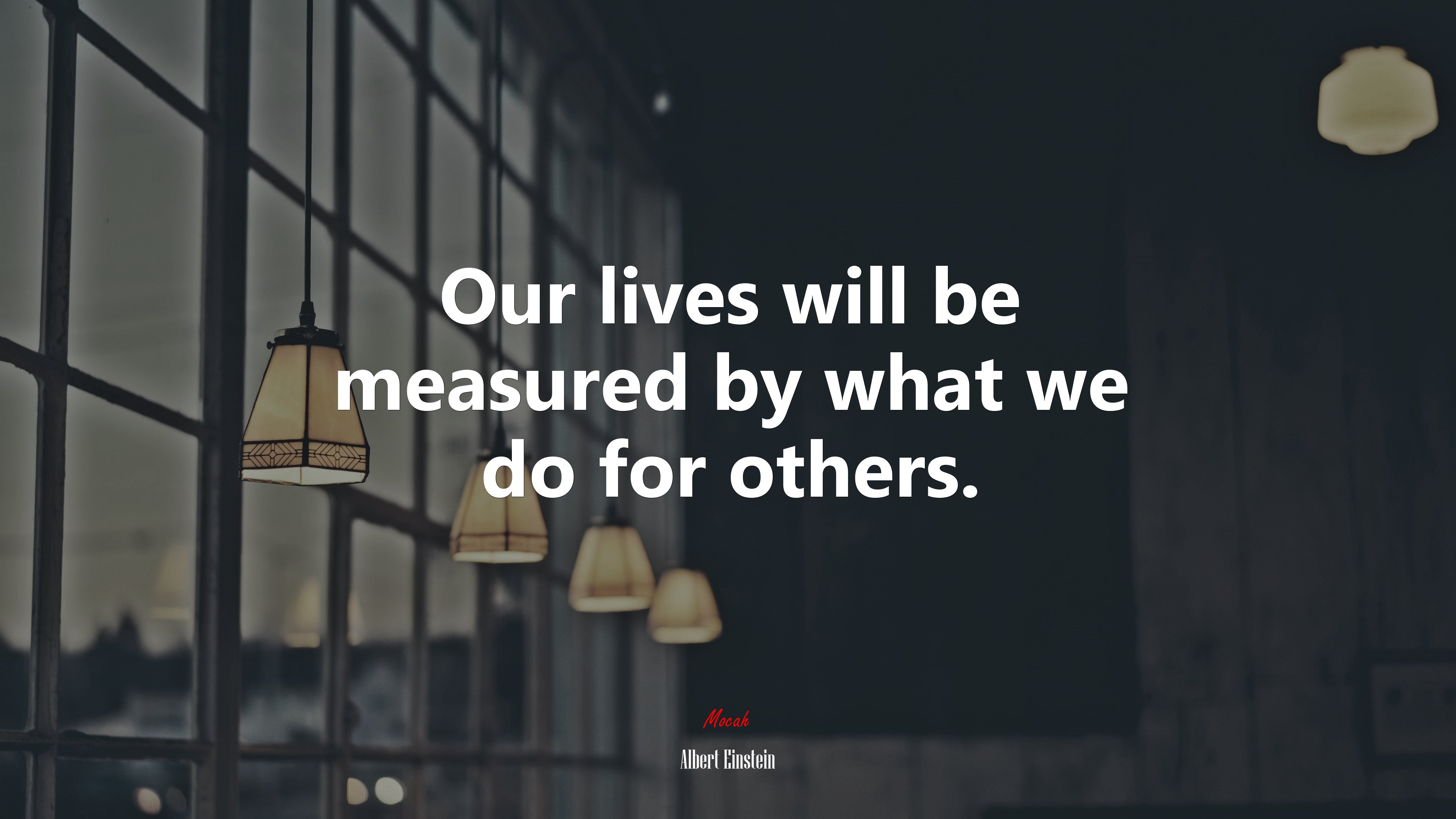 Our lives will be measured by what we do for others. | Albert Einstein quote HD Wallpaper