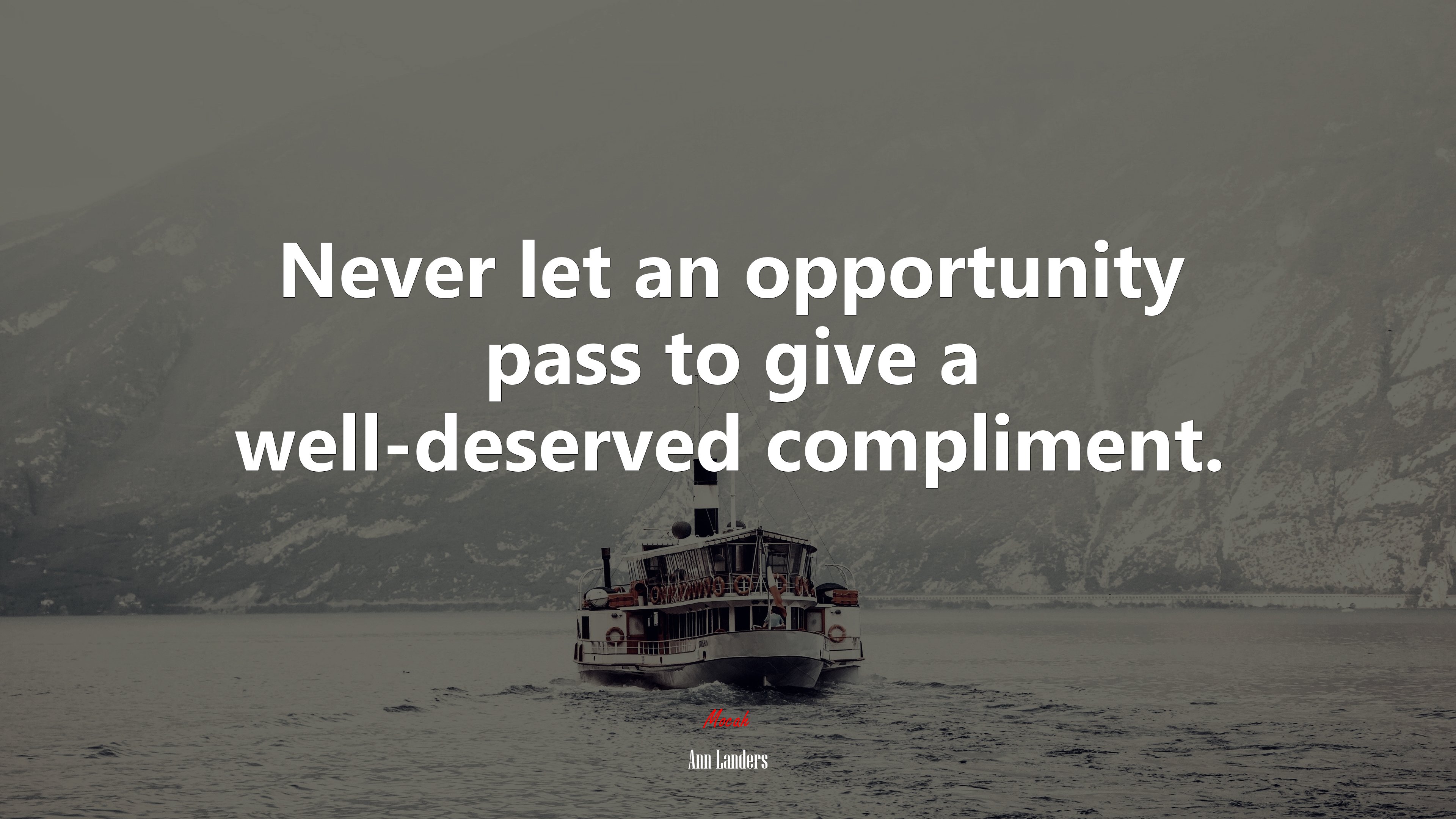 Never let an opportunity pass to give a well-deserved compliment. | Ann Landers quote HD Wallpaper