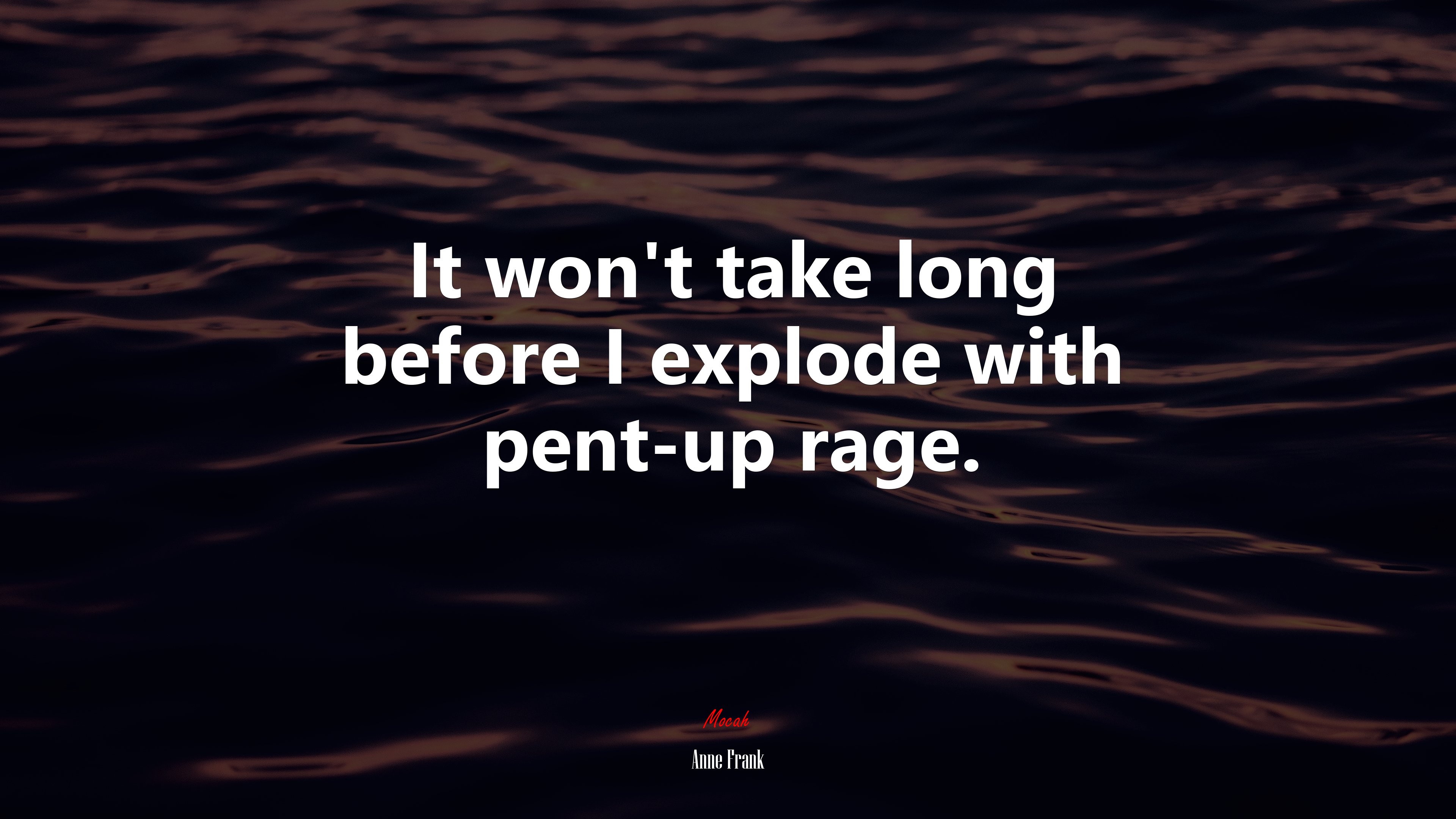 It won’t take long before I explode with pent-up rage. | Anne Frank quote HD Wallpaper