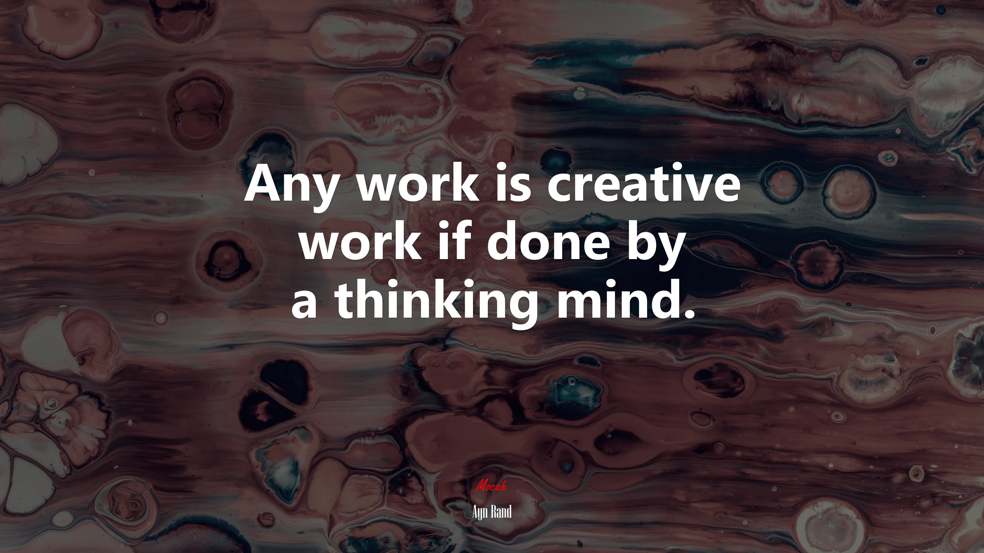 Any work is creative work if done by a thinking mind. | Ayn Rand quote HD Wallpaper