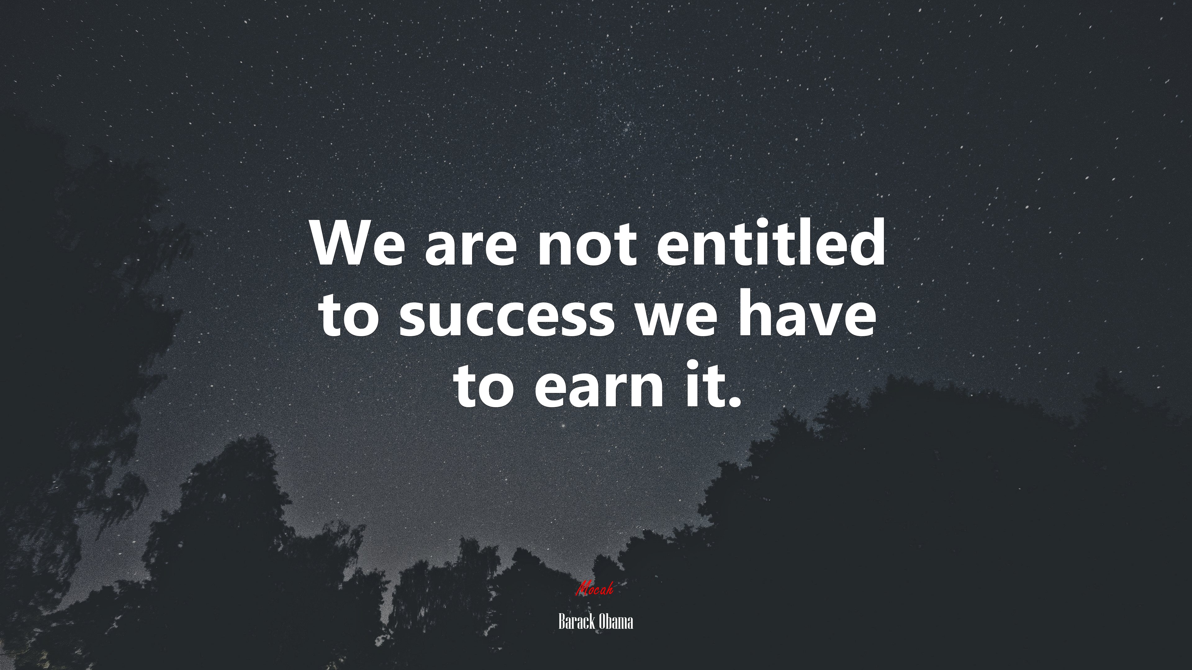 We are not entitled to success we have to earn it. | Barack Obama quote HD Wallpaper
