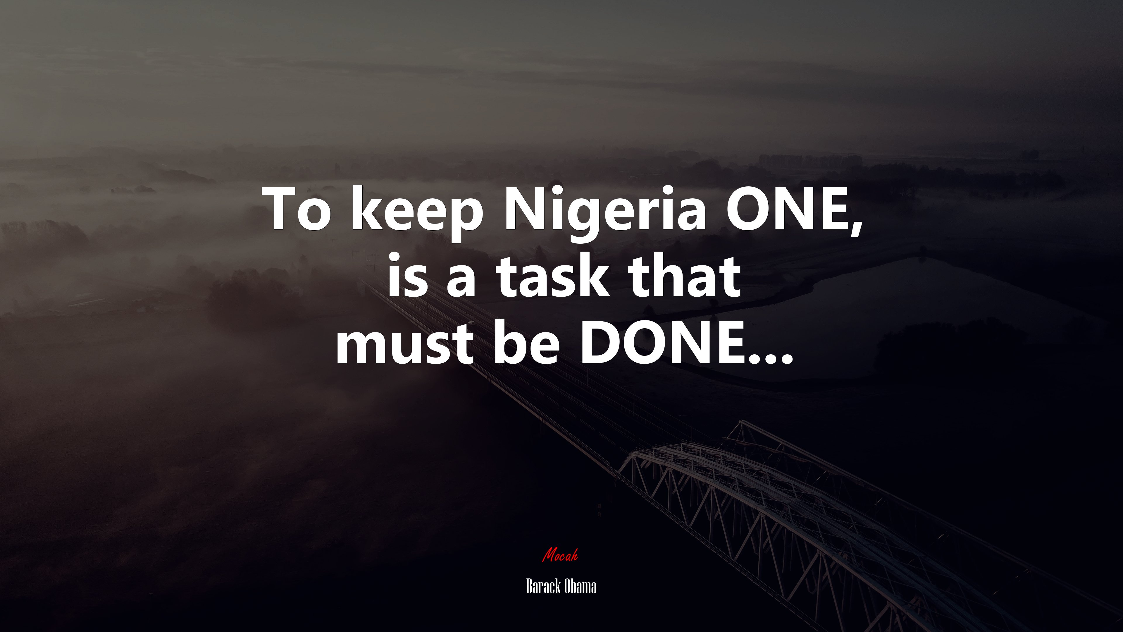 To keep Nigeria ONE, is a task that must be DONE... | Barack Obama quote HD Wallpaper