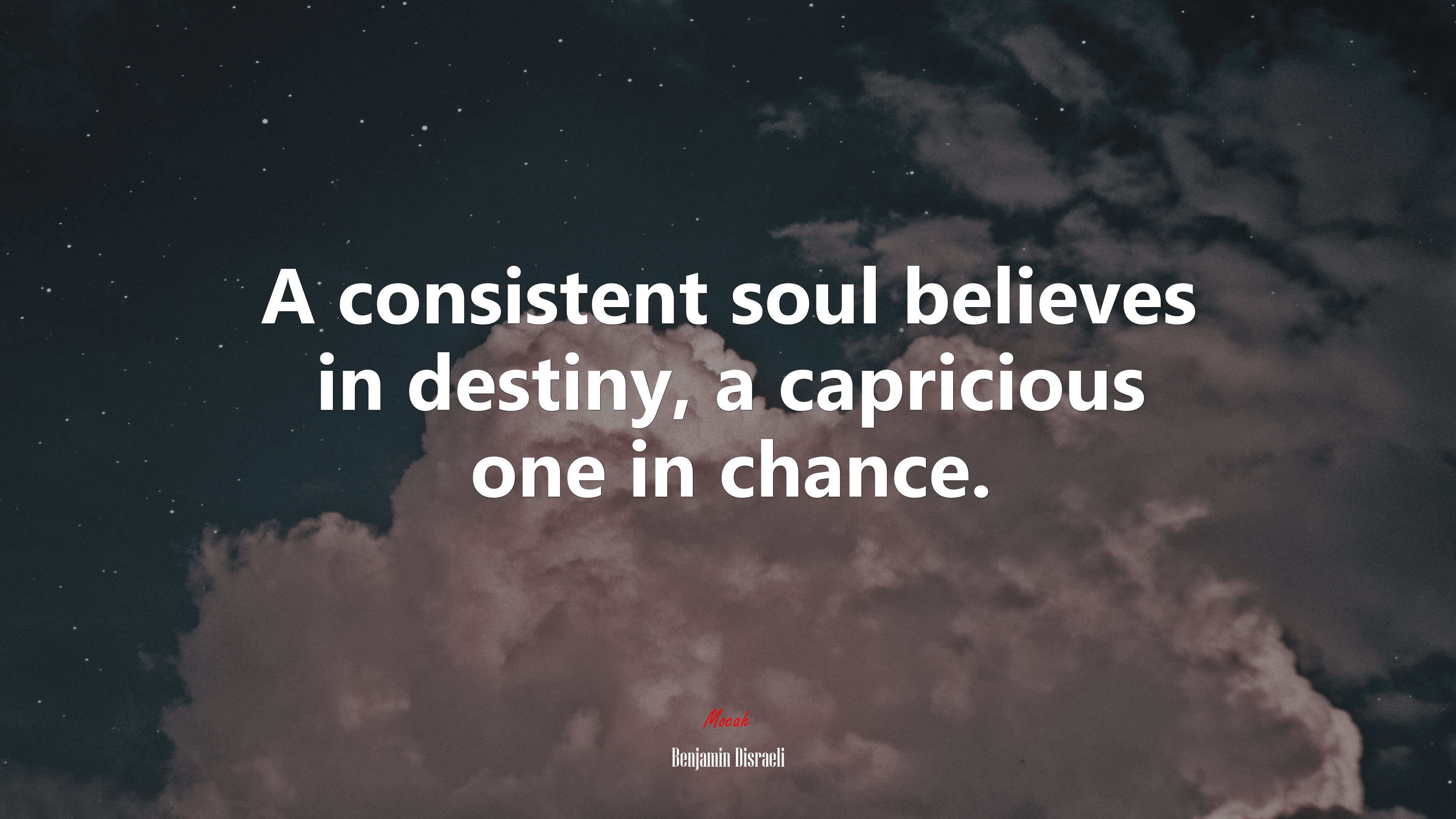 A consistent soul believes in destiny, a capricious one in chance. | Benjamin Disraeli quote HD Wallpaper