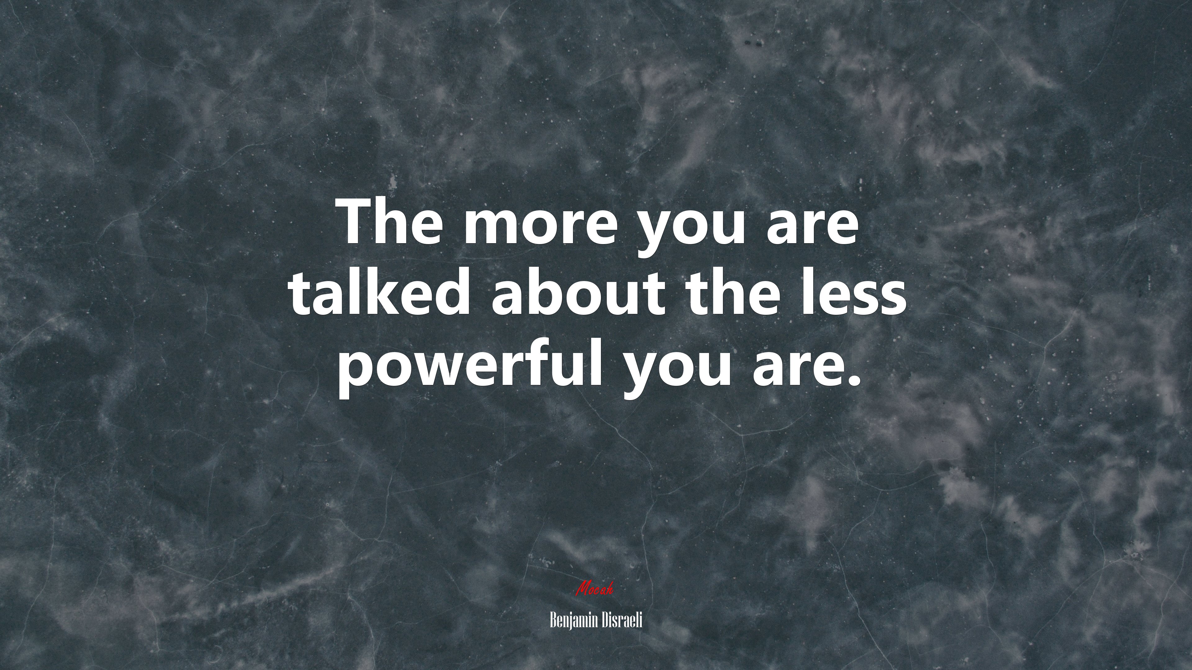 The more you are talked about the less powerful you are. | Benjamin Disraeli quote HD Wallpaper