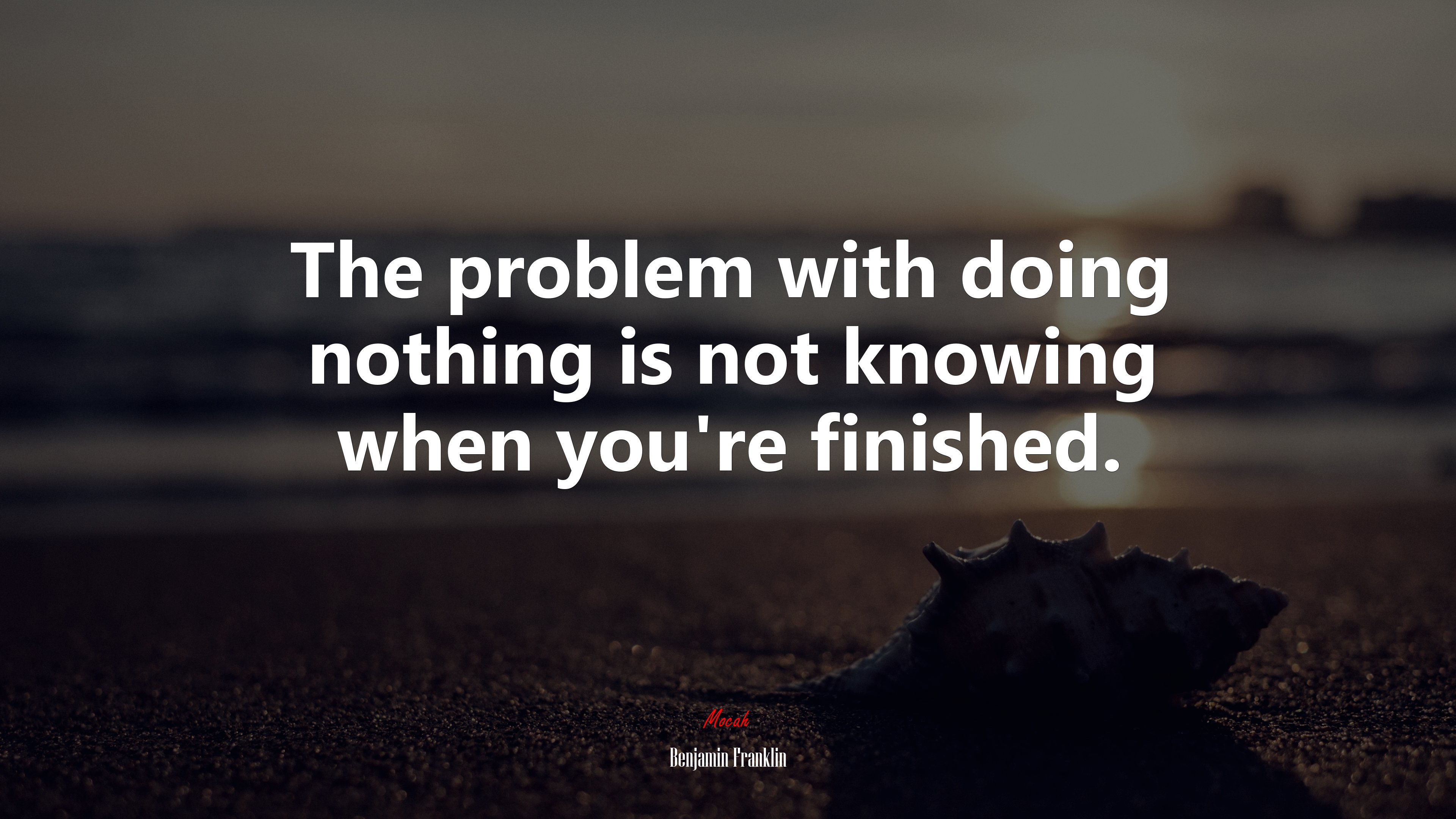 The problem with doing nothing is not knowing when you’re finished. | Benjamin Franklin quote HD Wallpaper