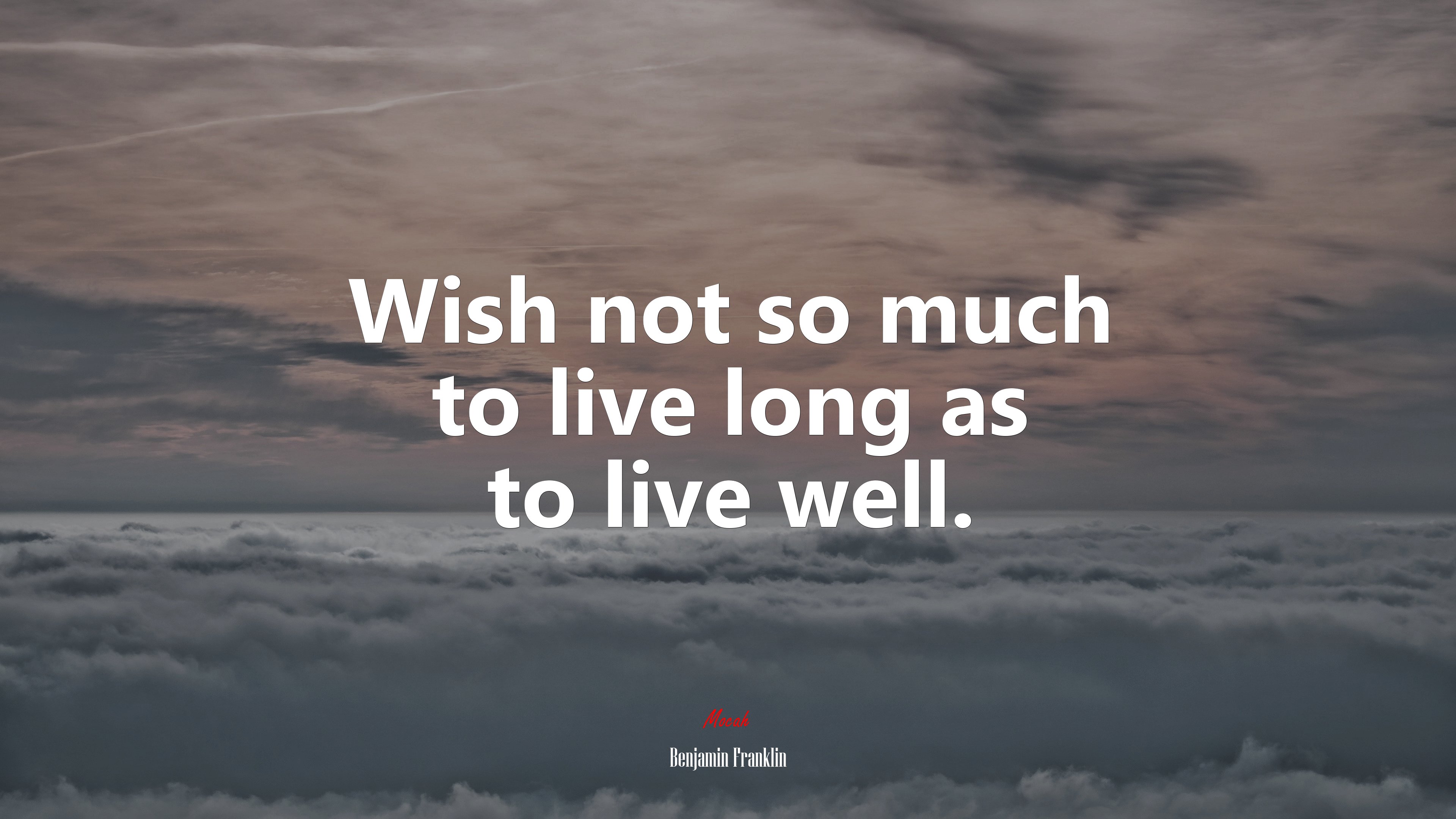 Wish not so much to live long as to live well. | Benjamin Franklin quote HD Wallpaper