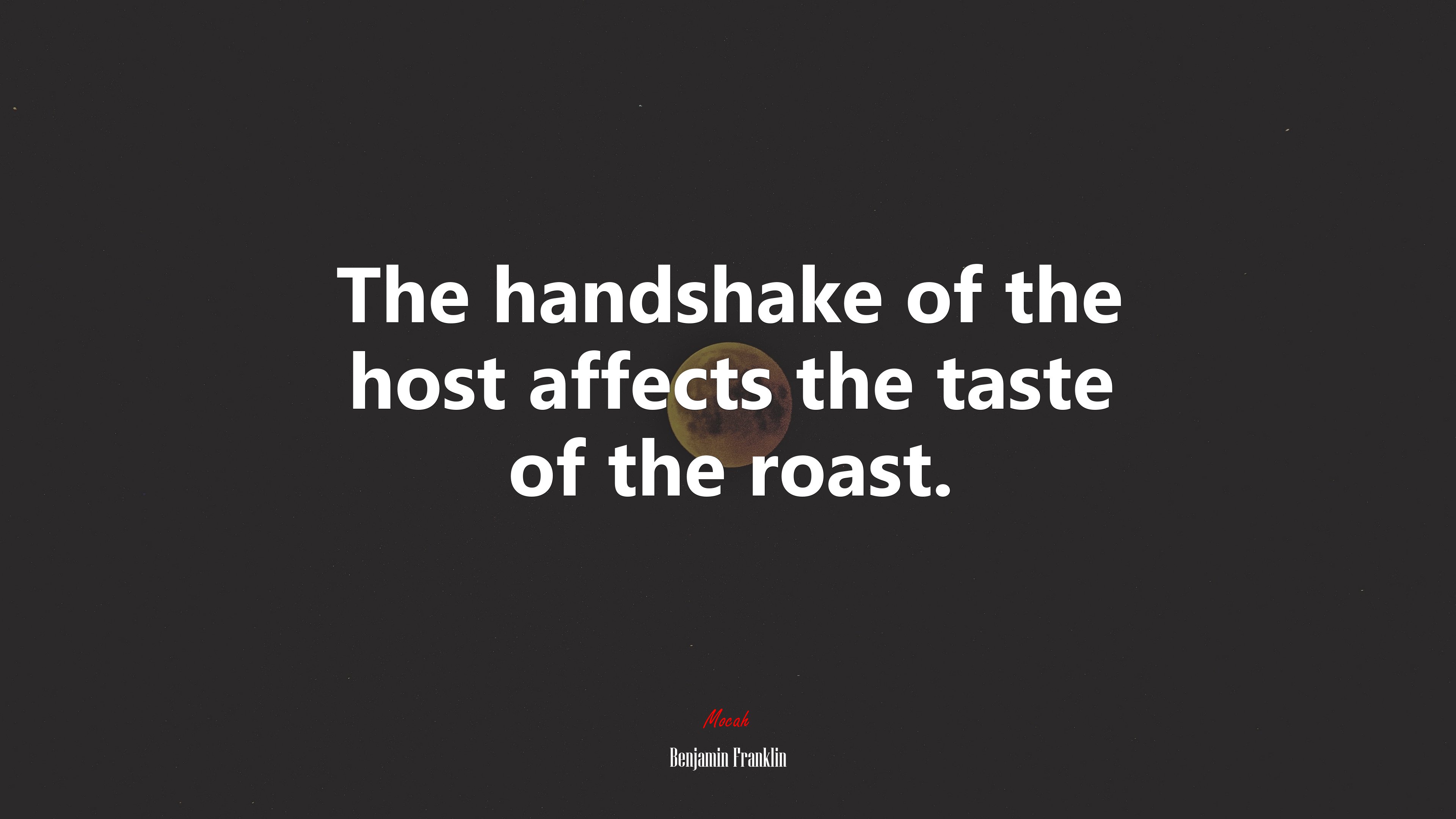 The handshake of the host affects the taste of the roast. | Benjamin Franklin quote HD Wallpaper