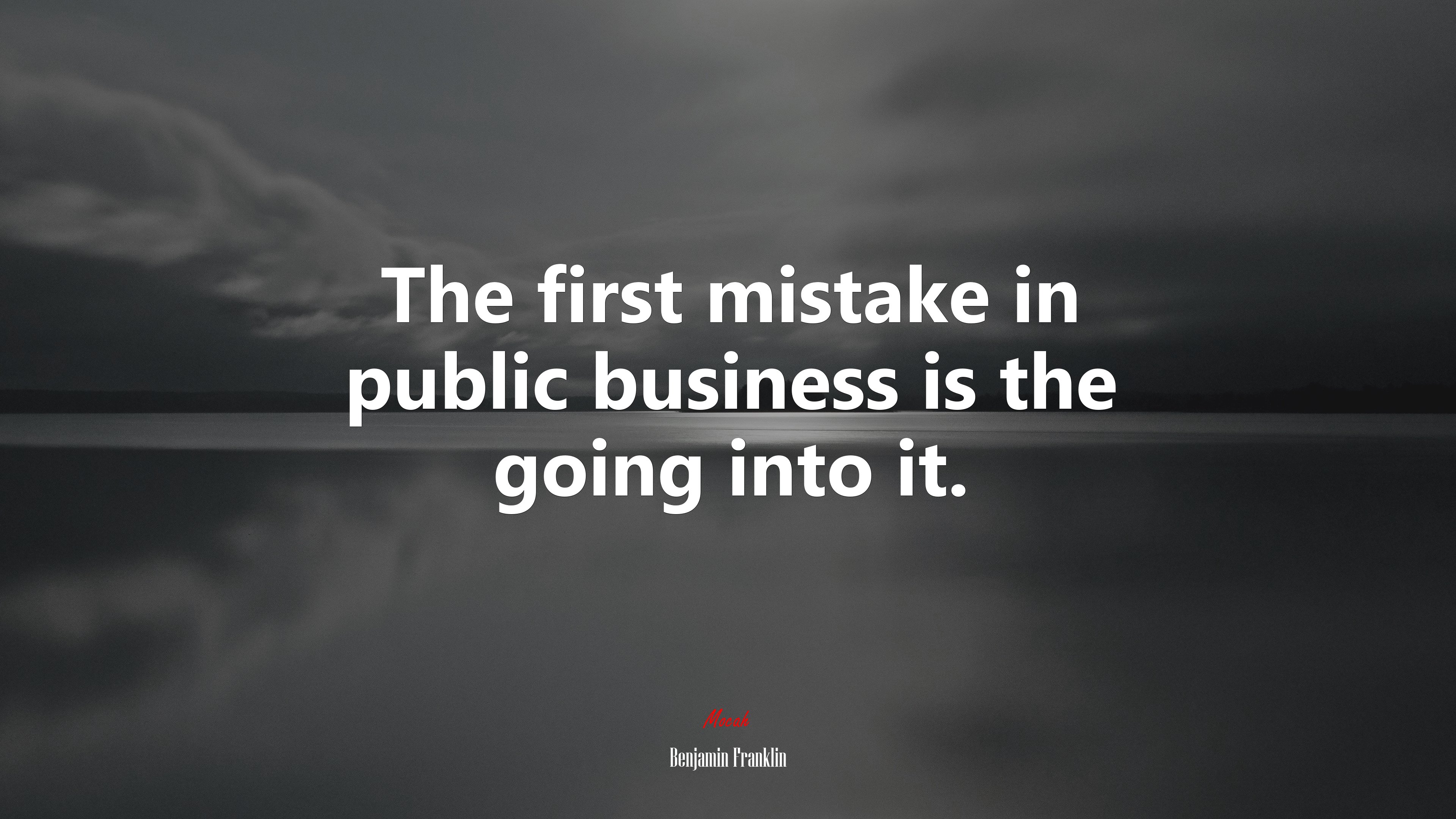 The first mistake in public business is the going into it. | Benjamin Franklin quote HD Wallpaper