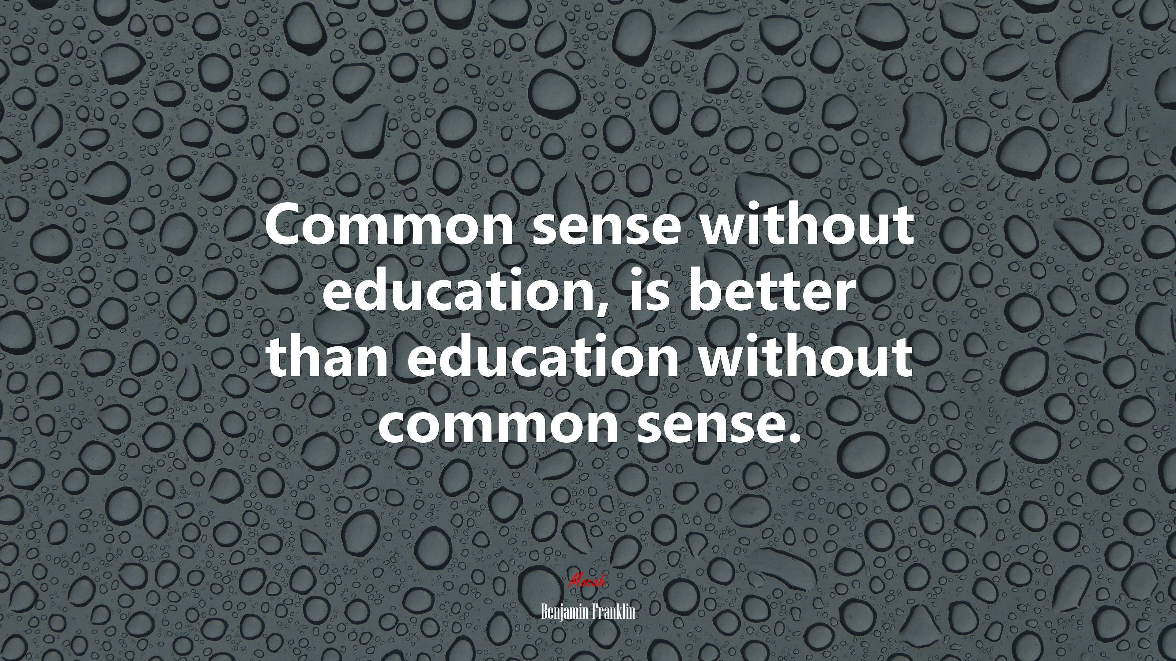 Common sense without education, is better than education without common sense. | Benjamin Franklin quote HD Wallpaper