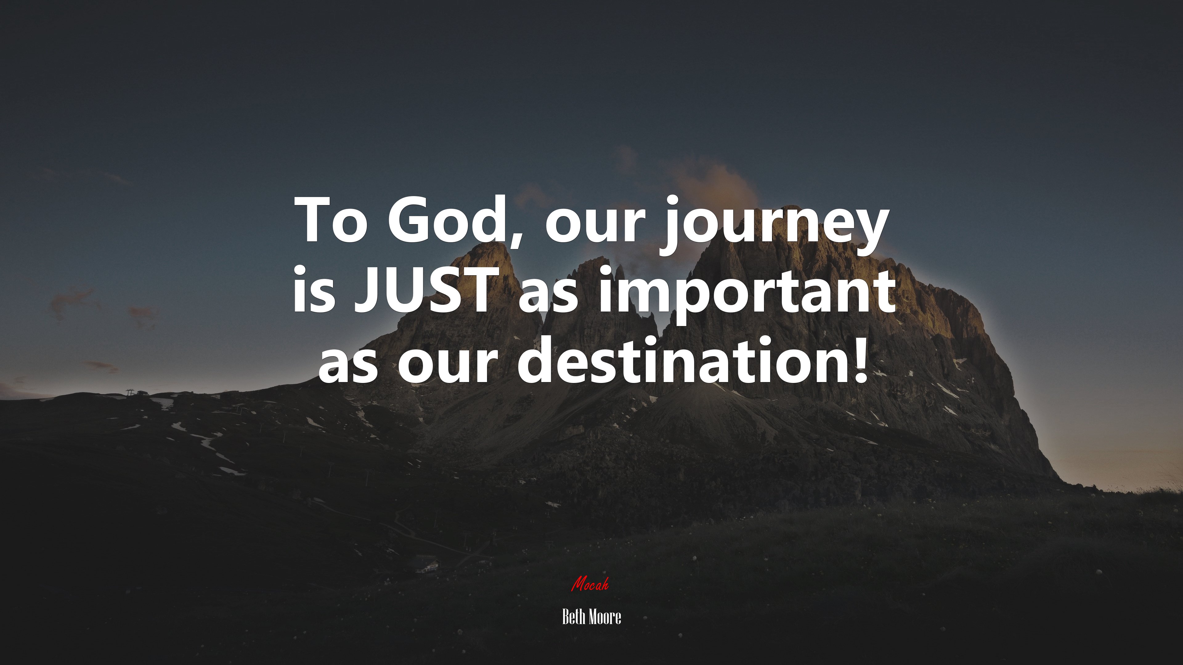 To God, our journey is JUST as important as our destination! | Beth Moore quote HD Wallpaper