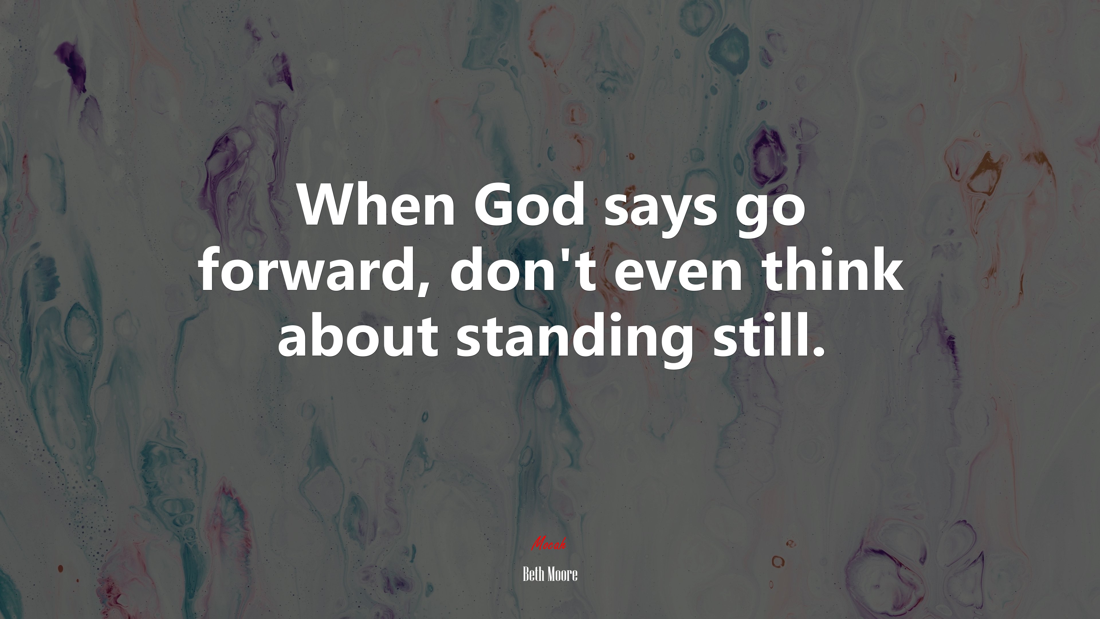 When God says go forward, don’t even think about standing still. | Beth Moore quote HD Wallpaper