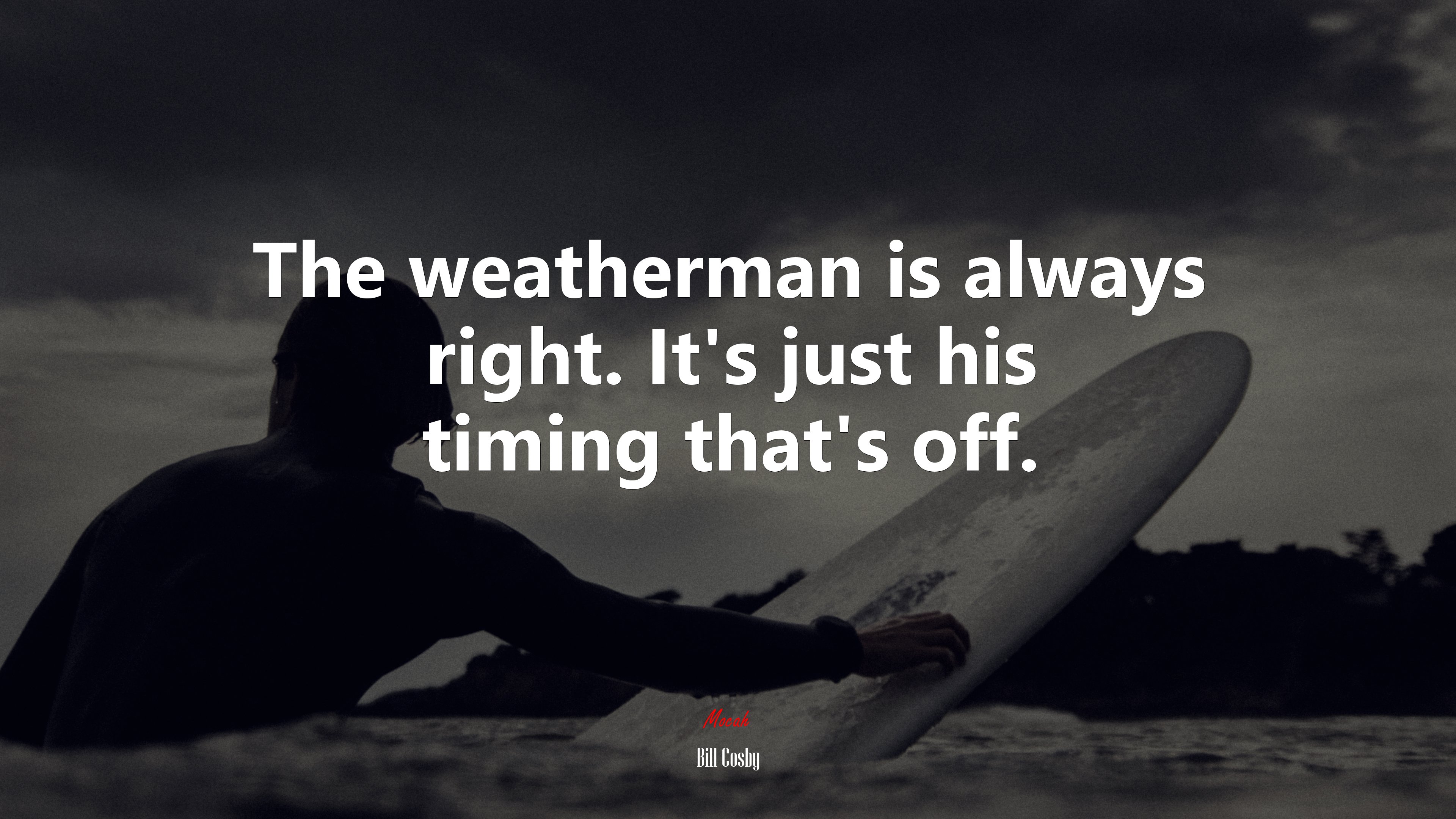 The weatherman is always right. It’s just his timing that’s off. | Bill Cosby quote HD Wallpaper